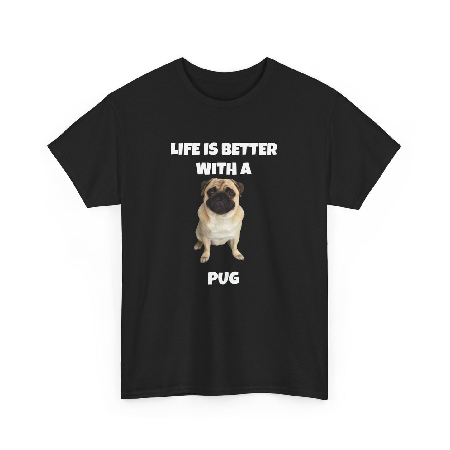 Pug, Pug Dog, Life is Better with a Pug, Dark Unisex Heavy Cotton Tee