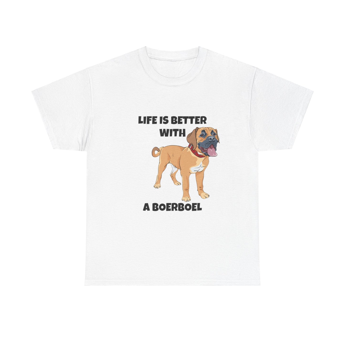 Boerboel, Boerboel Dog, Life is Better with a Boerboel, Unisex Heavy Cotton Tee