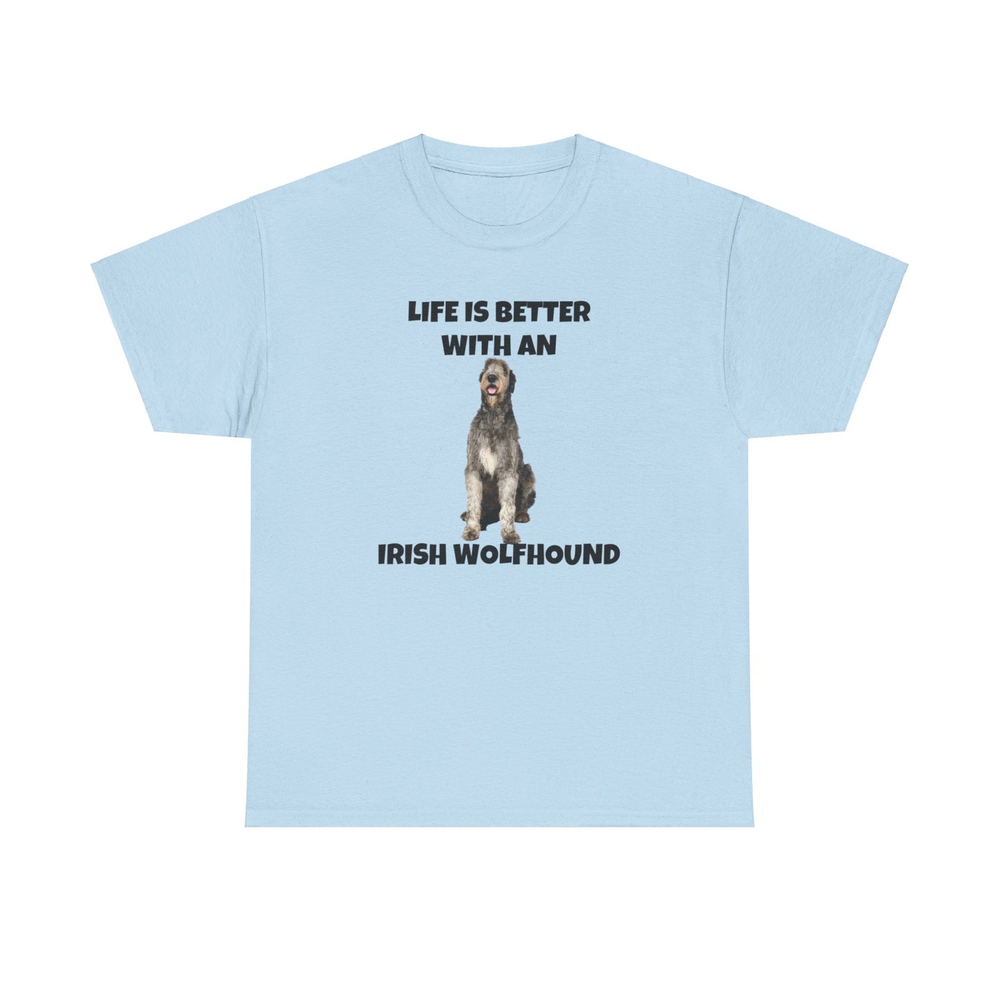 Irish Wolfhound, Life is Better with an Irish Wolfhound, Unisex Heavy Cotton Tee