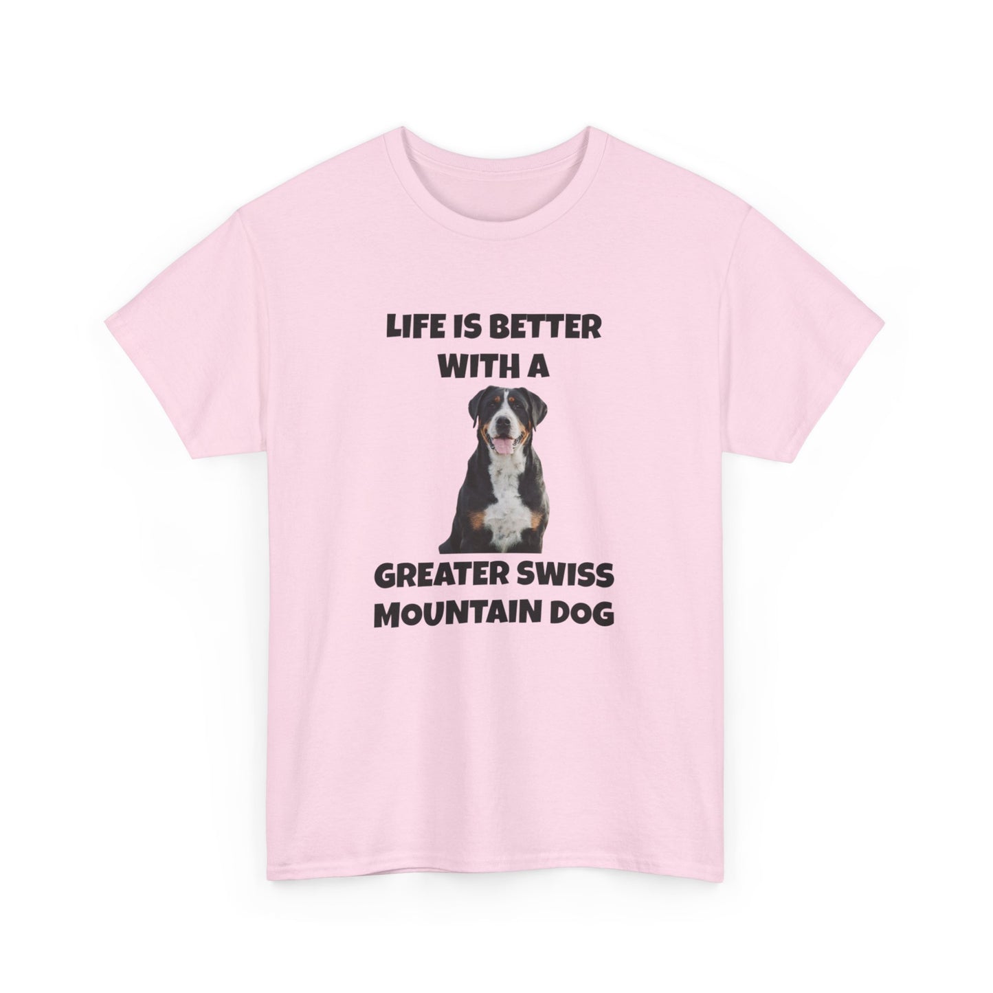 Greater Swiss Mountain Dog, Life is Better with a Greater Swiss Mountain Dog, Swiss Mountain Dog, Unisex Heavy Cotton Tee