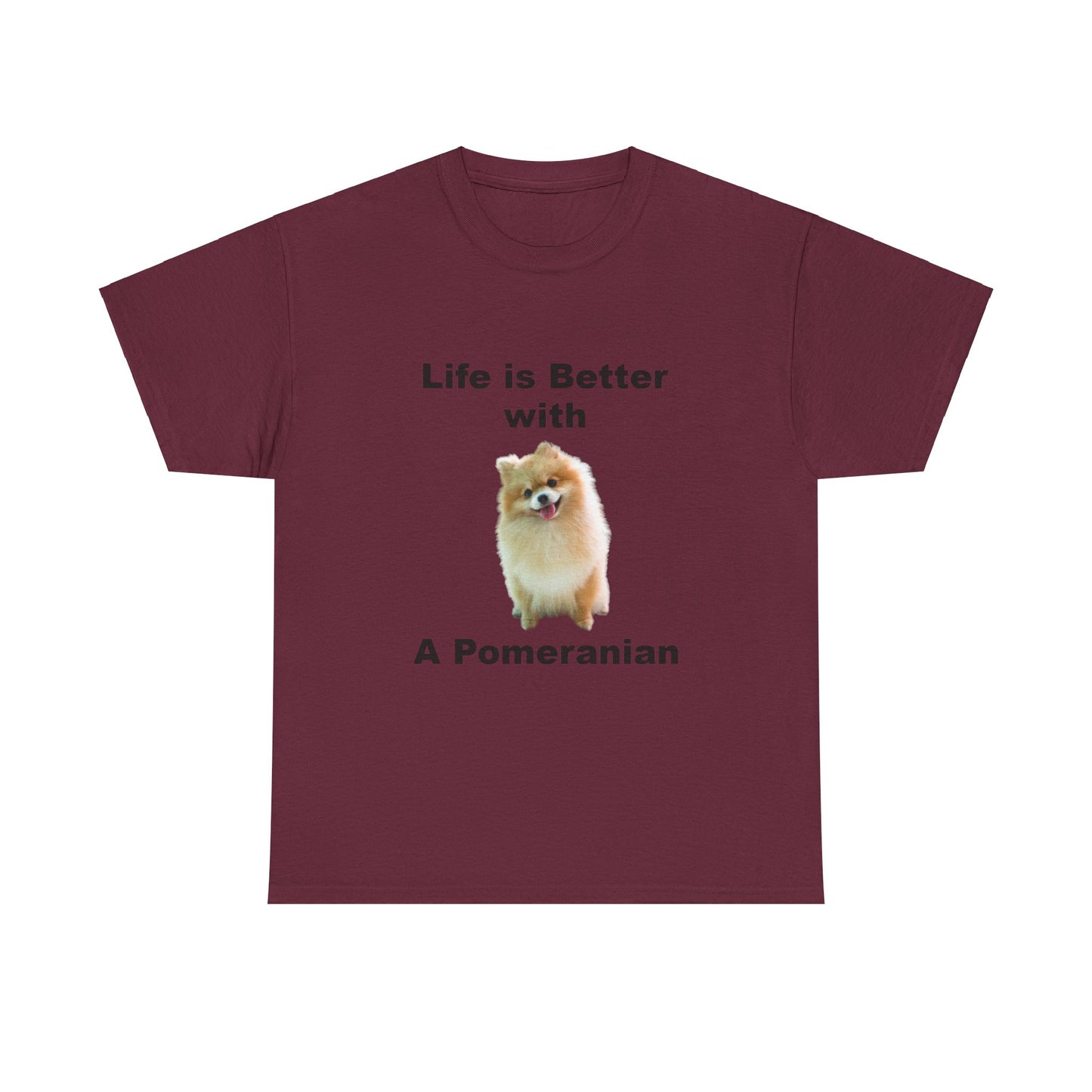 Pomeranian, Pomeranian Dog, Life is Better with a Pomeranian, Unisex Heavy Cotton Tee