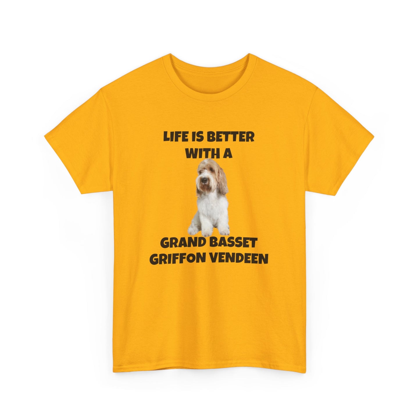 Grand Basset Griffon Vendeen, Grand Basset Griffon Vendeen Dog, Life is Better with a Grand Basset Griffon Vendeen, GBBV, Unisex Heavy Cotton Tee