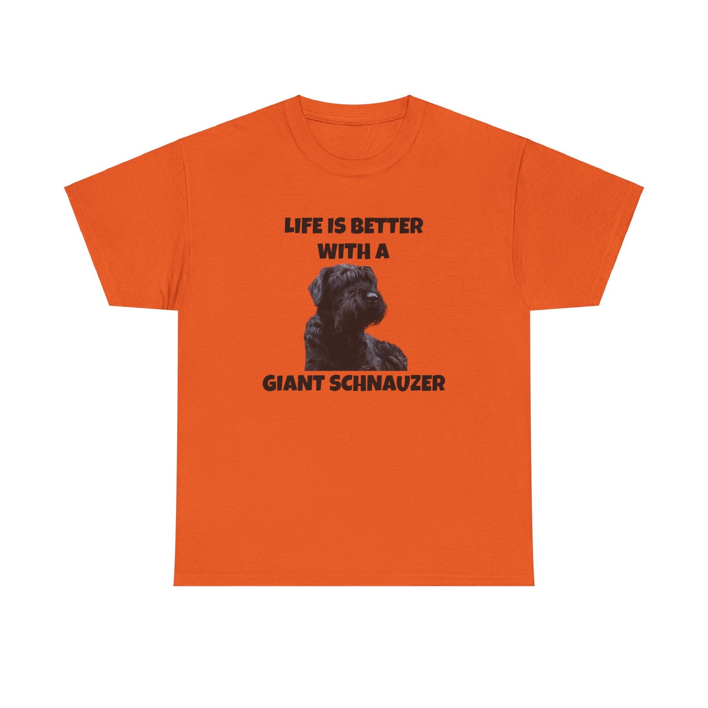 Giant Schnauzer, Giant Schnauzer Dog, Life is Better with a Giant Schnauzer, Unisex Heavy Cotton Tee