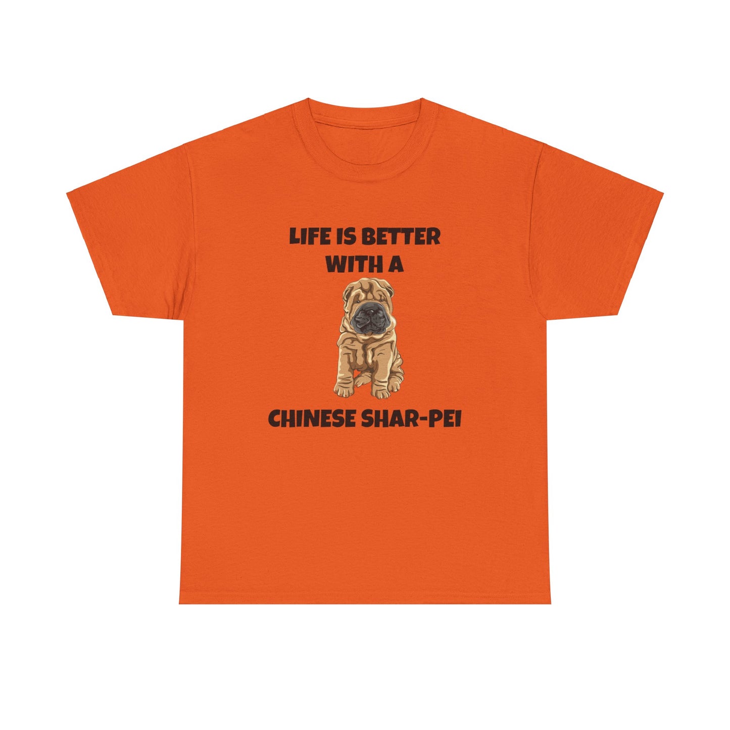 Chinese Shar-Pei, Shar-Pei, Chinese Shar-pei Dog, Life is Better with a Chinese Shar-Pei, Unisex Heavy Cotton Tee