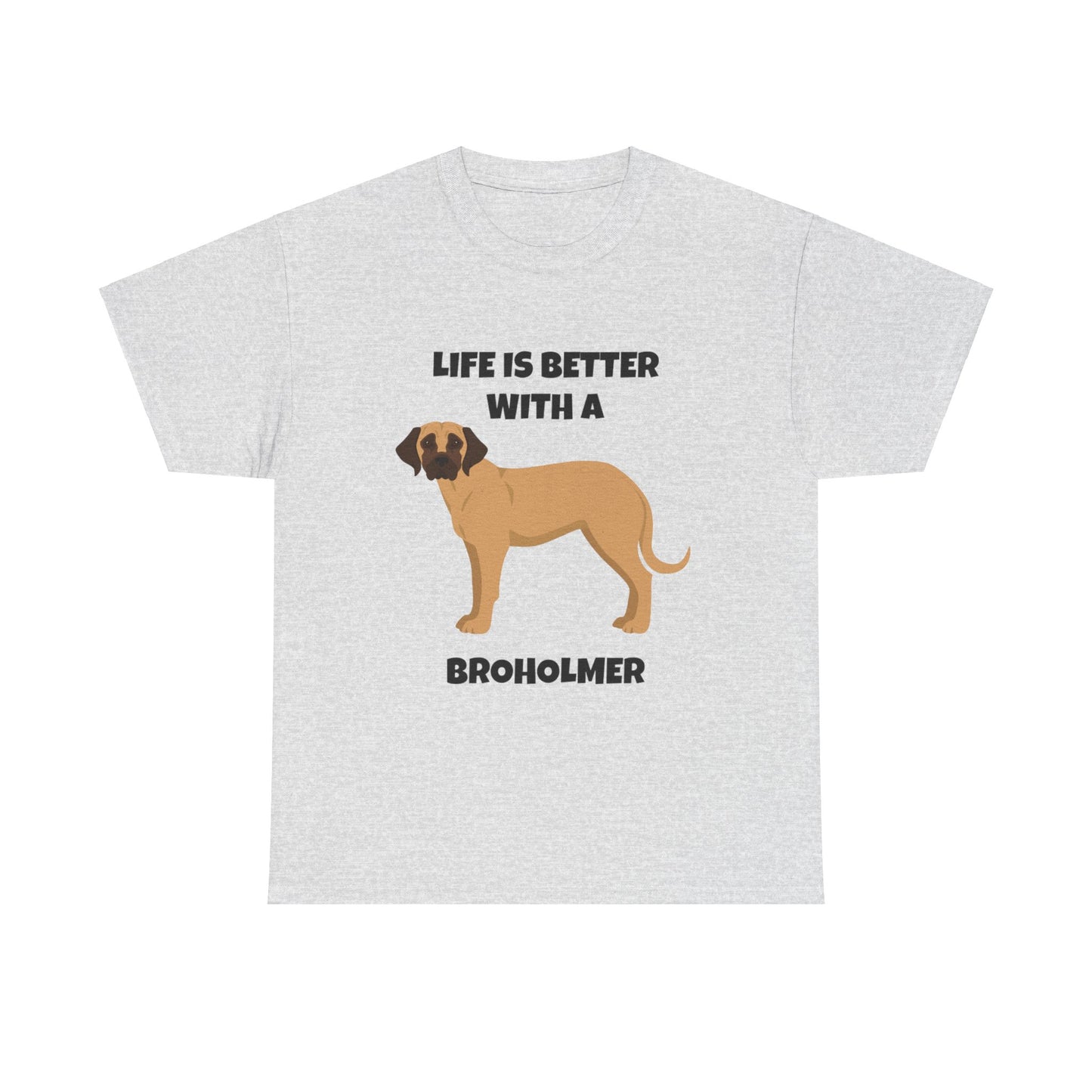 Broholmer, Broholmer Dog, Life is Better with a Broholmer, Unisex Heavy Cotton Tee