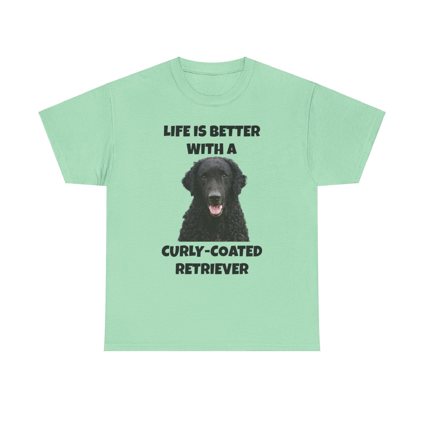 Curly Coated Retriever, Life is Better with a Curly-Coated Retriever, Unisex Heavy Cotton Tee