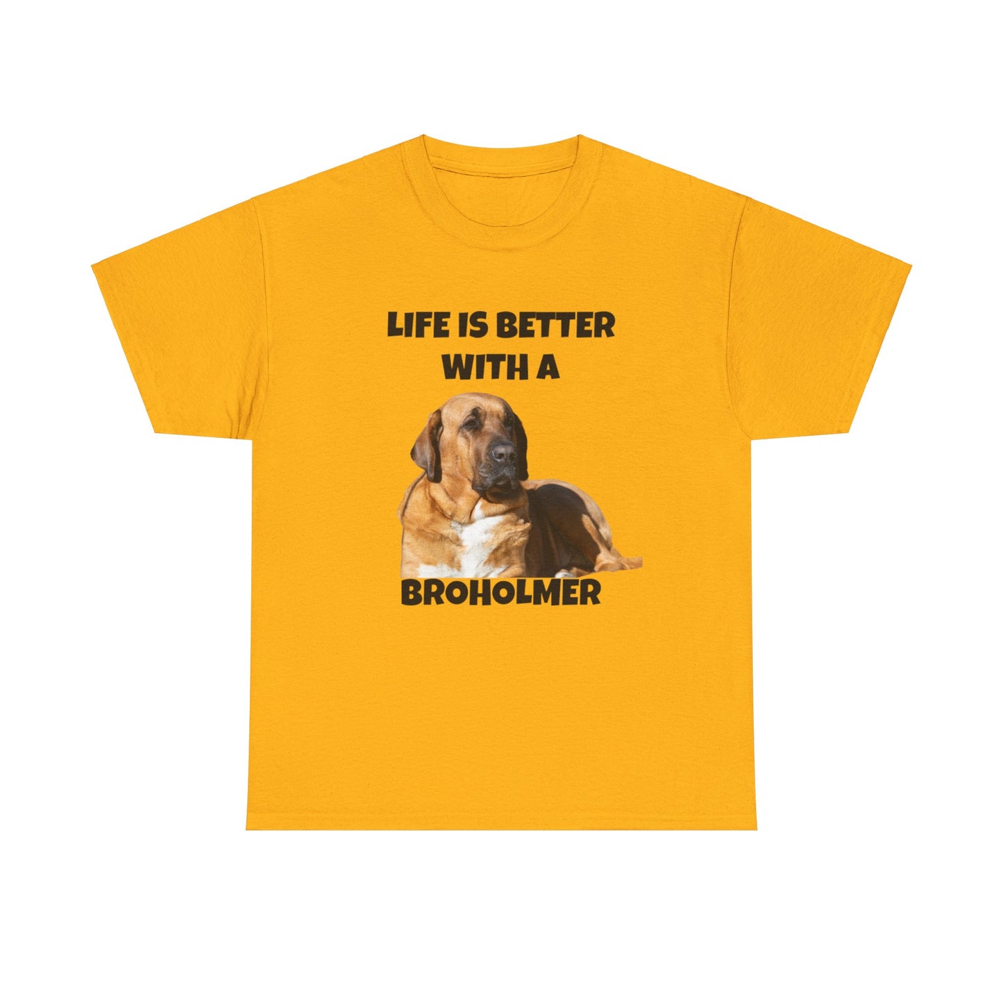Broholmer, Broholmer Dog, Life is Better with a Broholmer, Unisex Heavy Cotton Tee