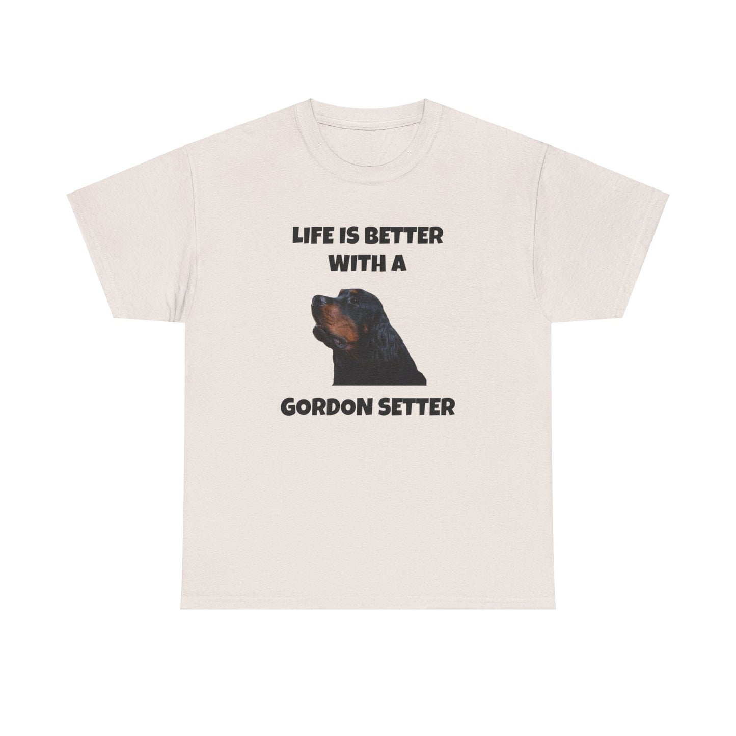 Gordon Setter, Gordon Setter Dog, Life is Better with a Gordon Setter, Unisex Heavy Cotton Tee