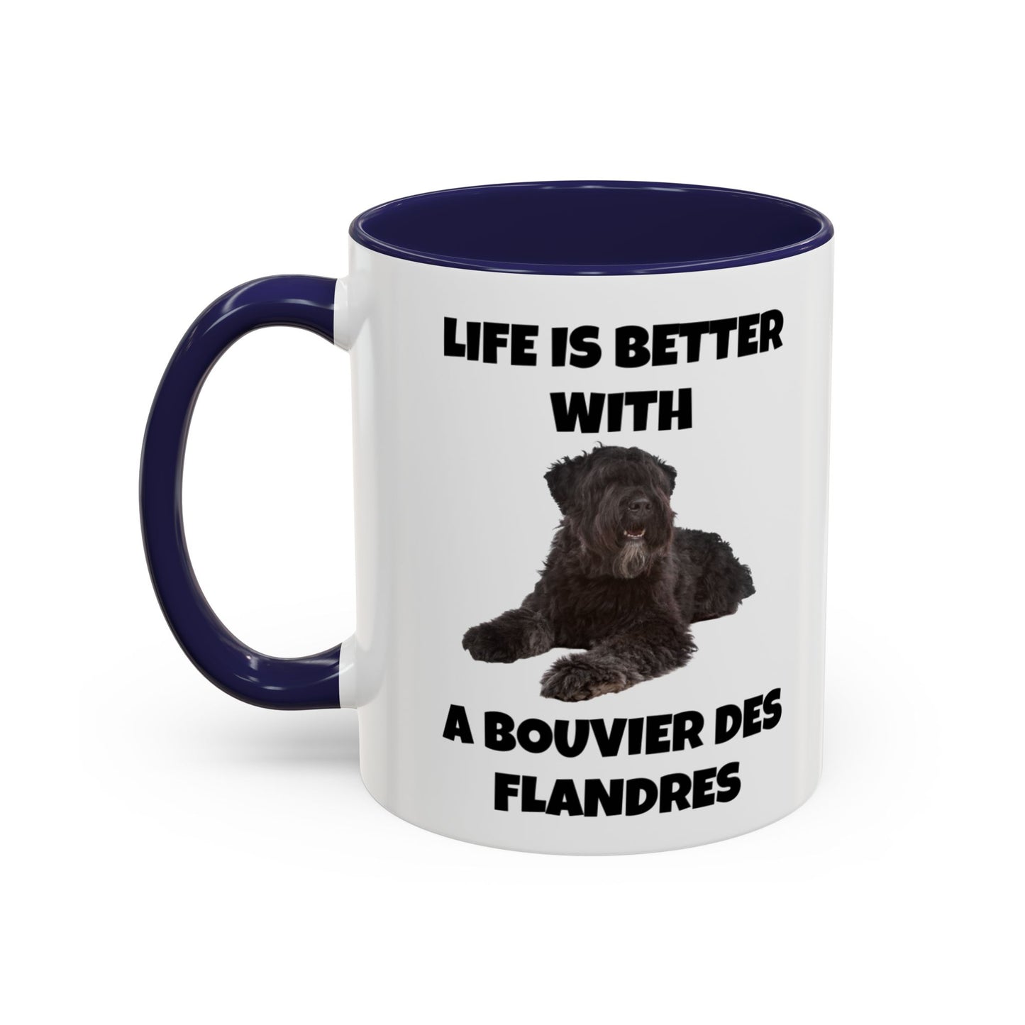 Bouvier des Flandres, Bouvier des Flandres Dog,  Life is Better with a Bouvier des Flandres, Accent Coffee Mug (11, 15oz)