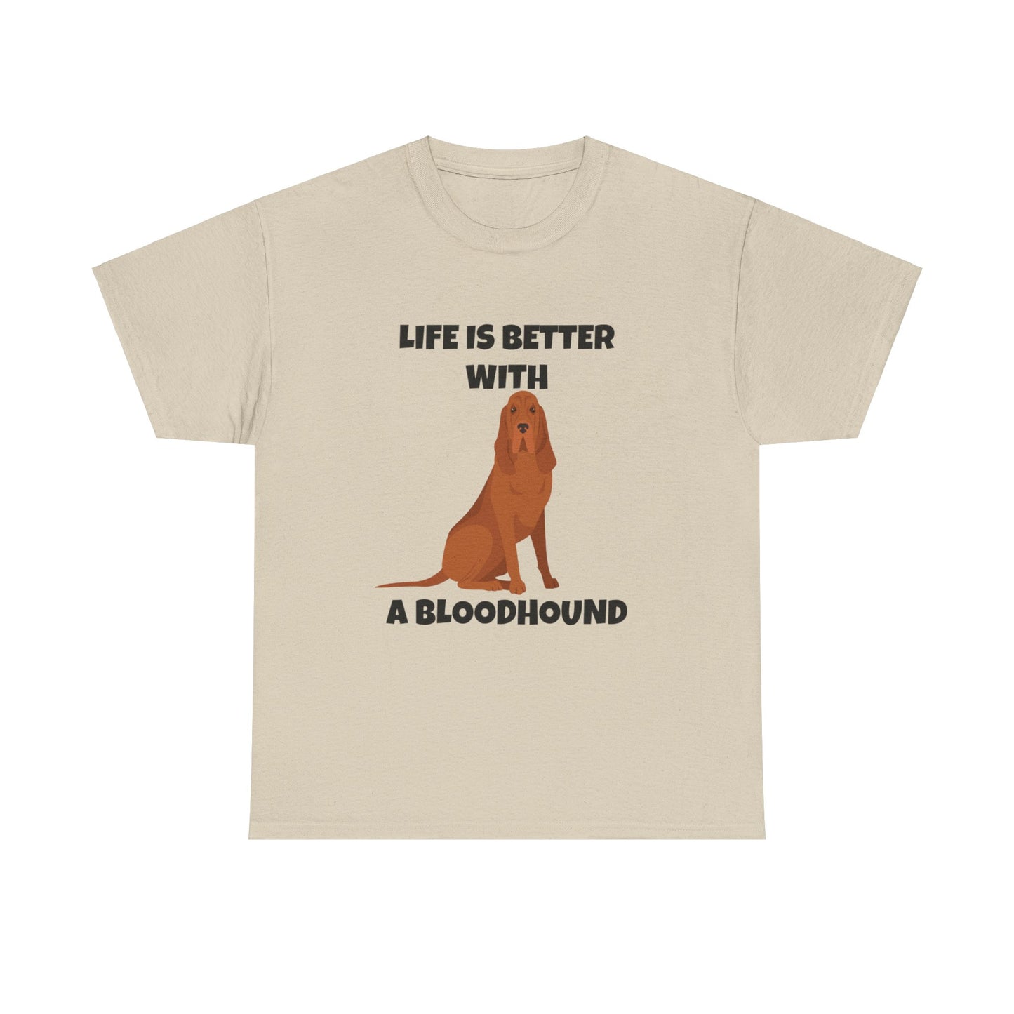 Bloodhound, Blood hound, Bloodhound Dog, Life is Better With a Bloodhound, Unisex Heavy Cotton Tee