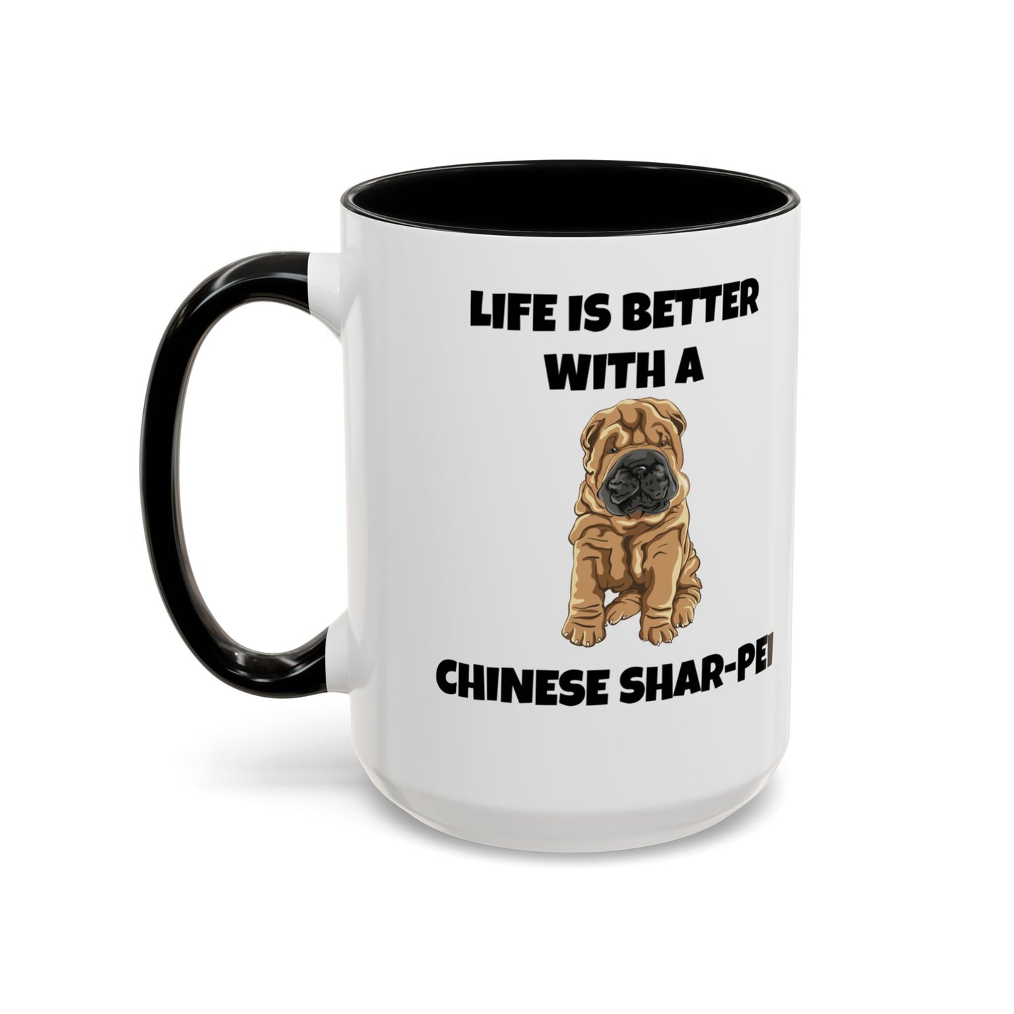 Chinese Shar-Pei, Shar-Pei, Chinese Shar-Pei, Life is Better with a Chinese Shar-Pei, Accent Coffee Mug (11, 15oz)