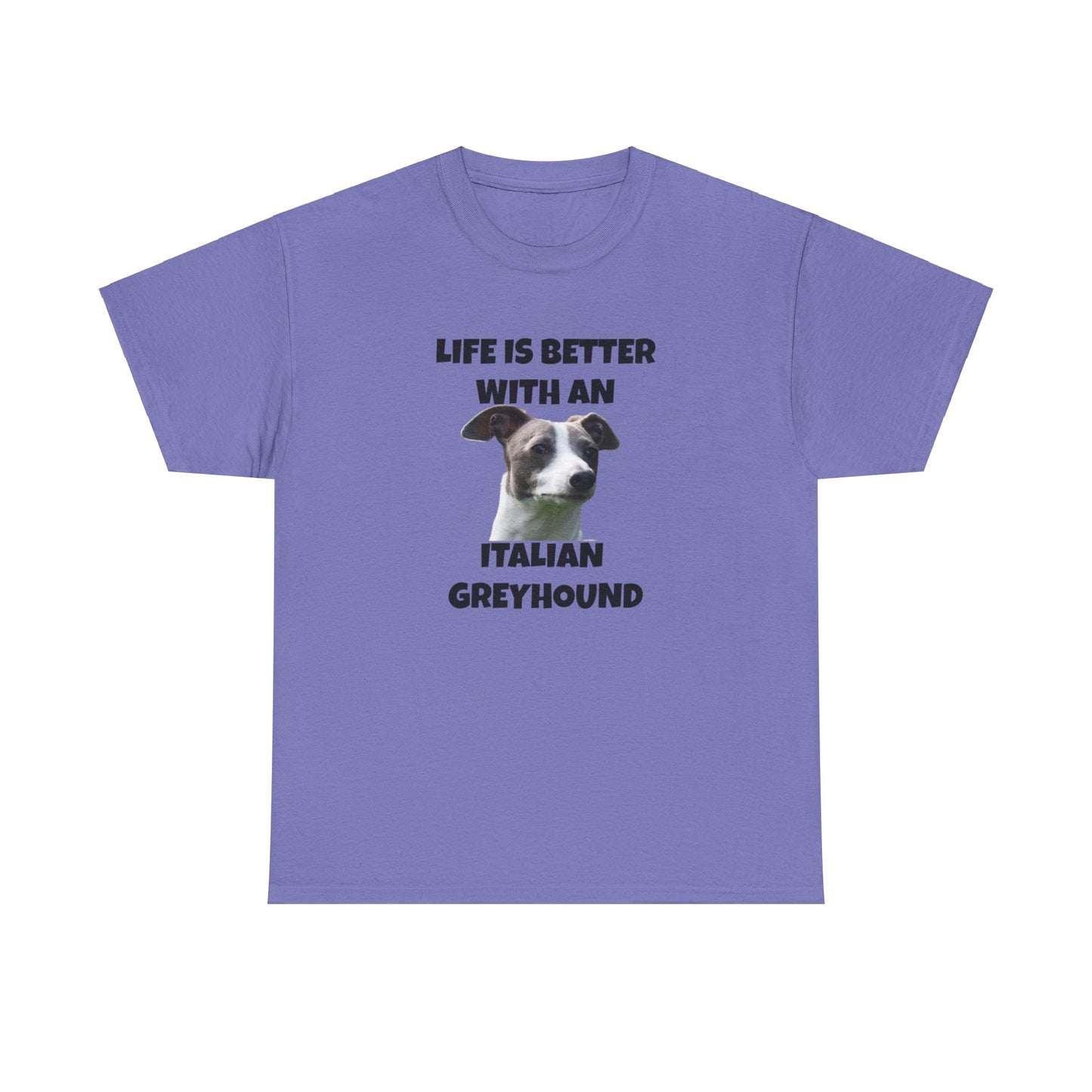 Italian Greyhound, Life is Better with an Italian Greyhound, Unisex Heavy Cotton Tee