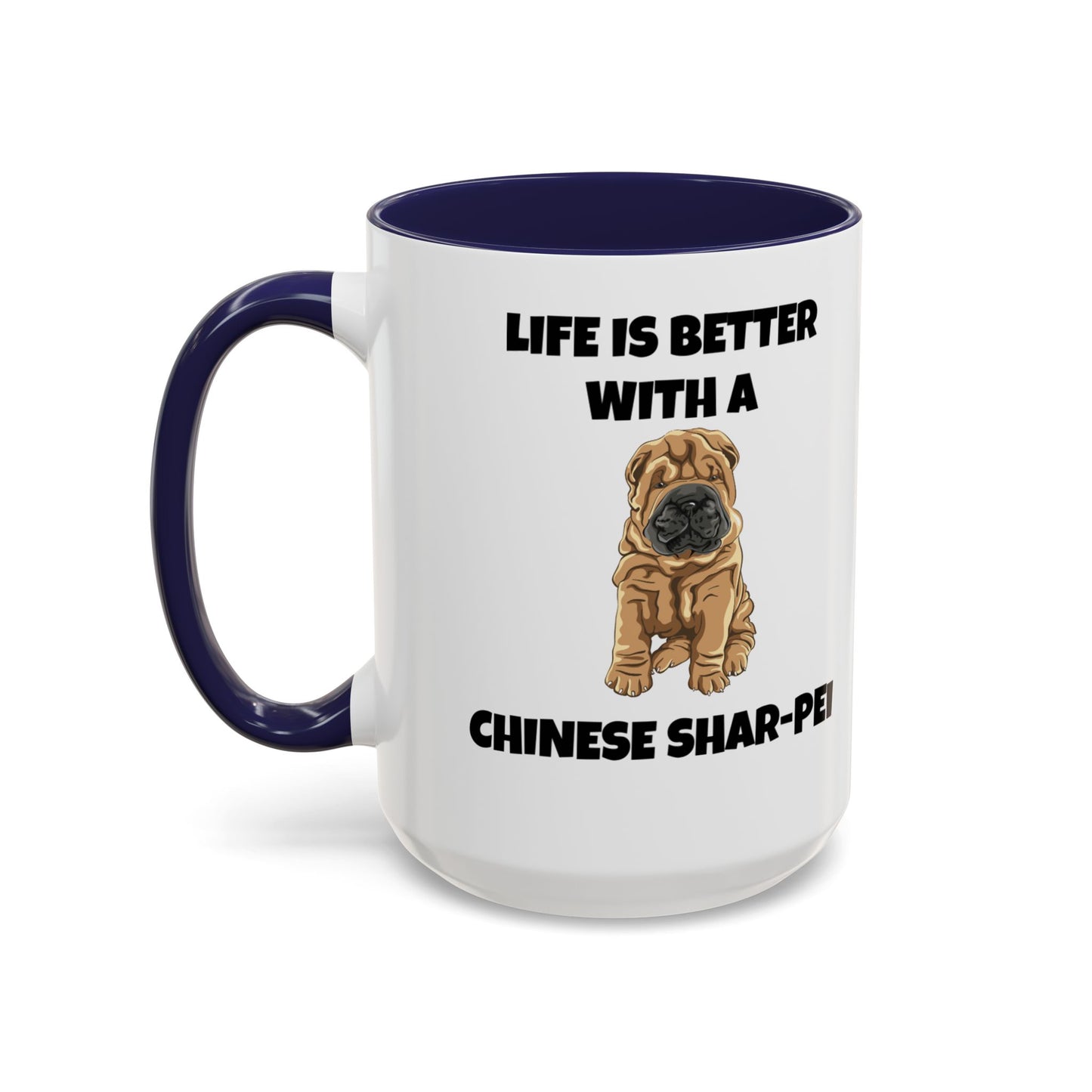 Chinese Shar-Pei, Shar-Pei, Chinese Shar-Pei, Life is Better with a Chinese Shar-Pei, Accent Coffee Mug (11, 15oz)