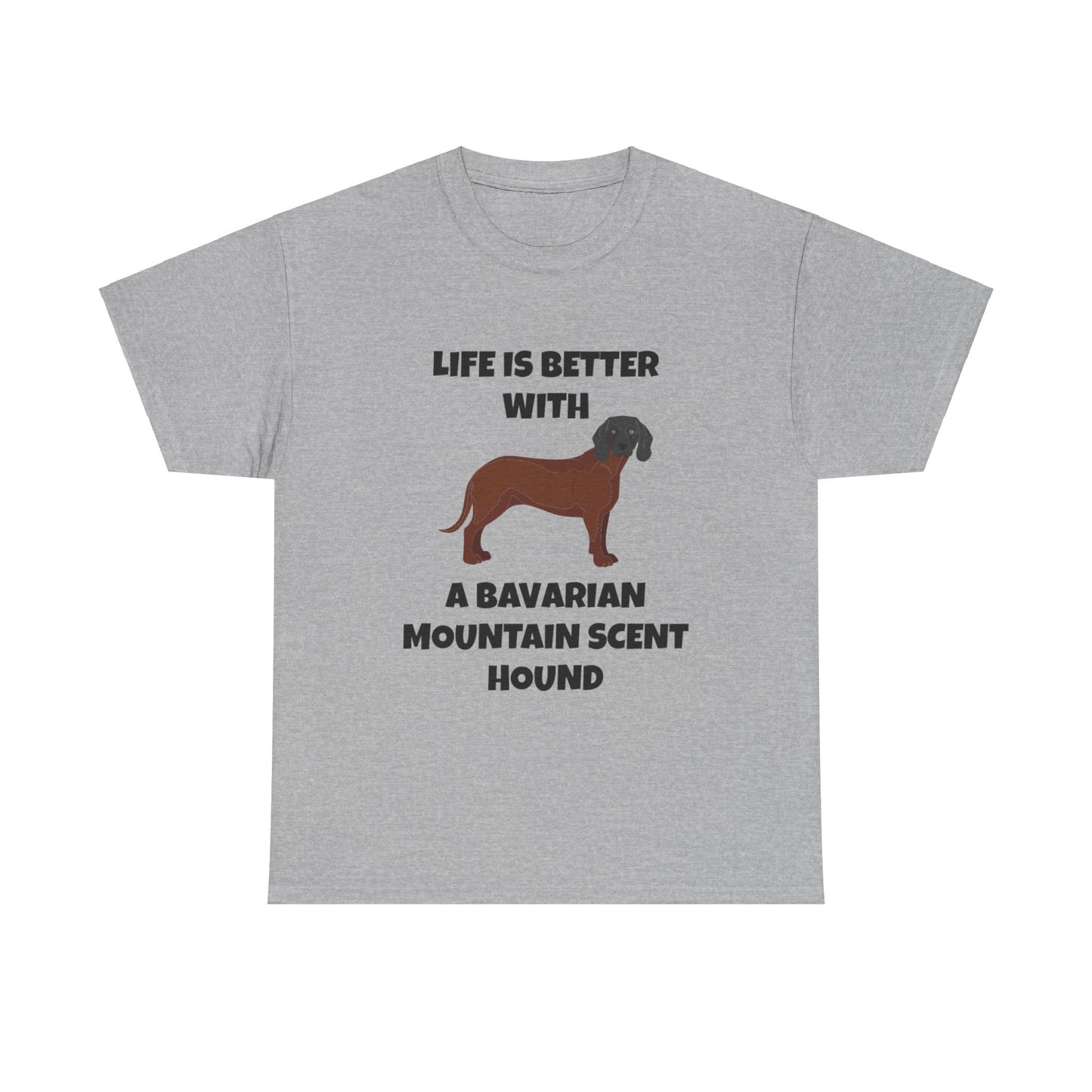 Bavarian Mountain Scent Hound, Bavarian Mountain Hound, Life is Better with a Bavarian Mountain Scent Hound, Unisex Heavy Cotton Tee