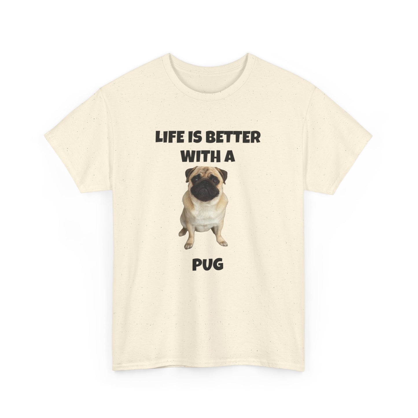 Pug, Pug Dog, Life is Better with a Pug, Unisex Heavy Cotton Tee