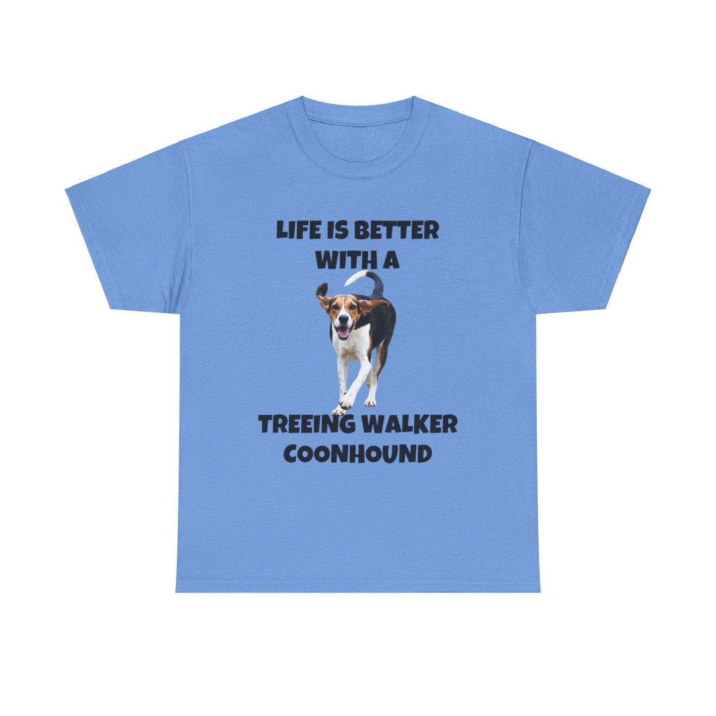 Treeing Walker Coonhound, Treeing Walker, Life is Better with a Treeing Walker Coonhound, Unisex Heavy Cotton Tee