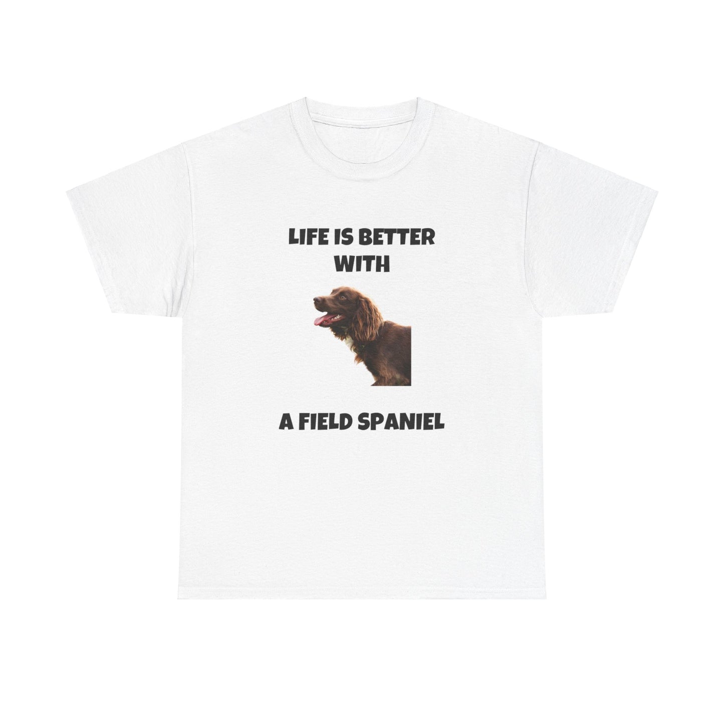 Field Spaniel, Field Spaniel Dog, Life is Better with a Field Spaniel, Unisex Heavy Cotton Tee