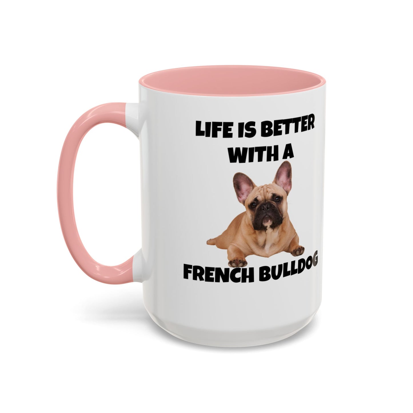 Frenchie, French Bulldog, Life is Better with a French Bulldog, Accent Coffee Mug (11, 15oz)