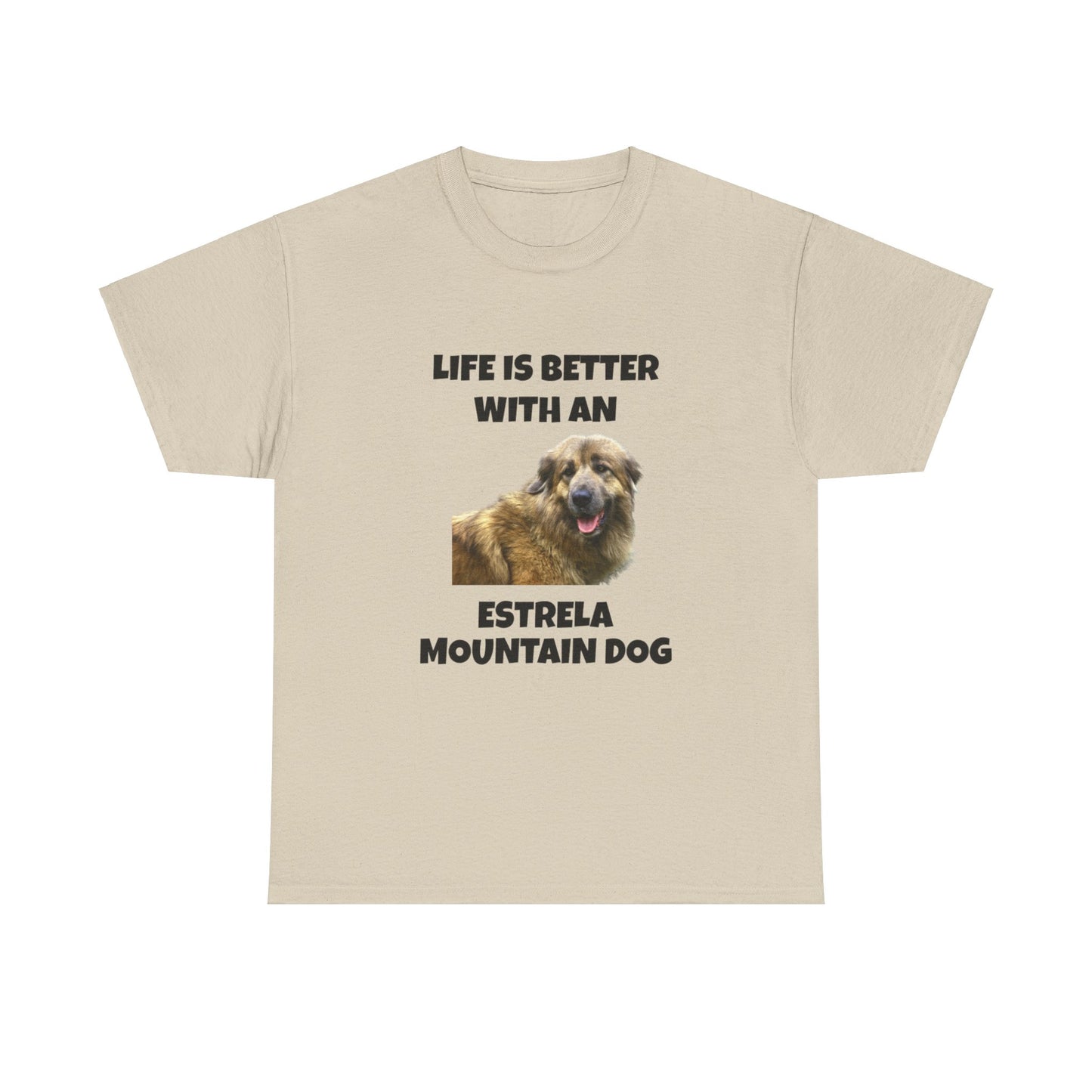 Estrela Mountain Dog, Life is Better with an Estrela Mountain Dog, Unisex Heavy Cotton Tee