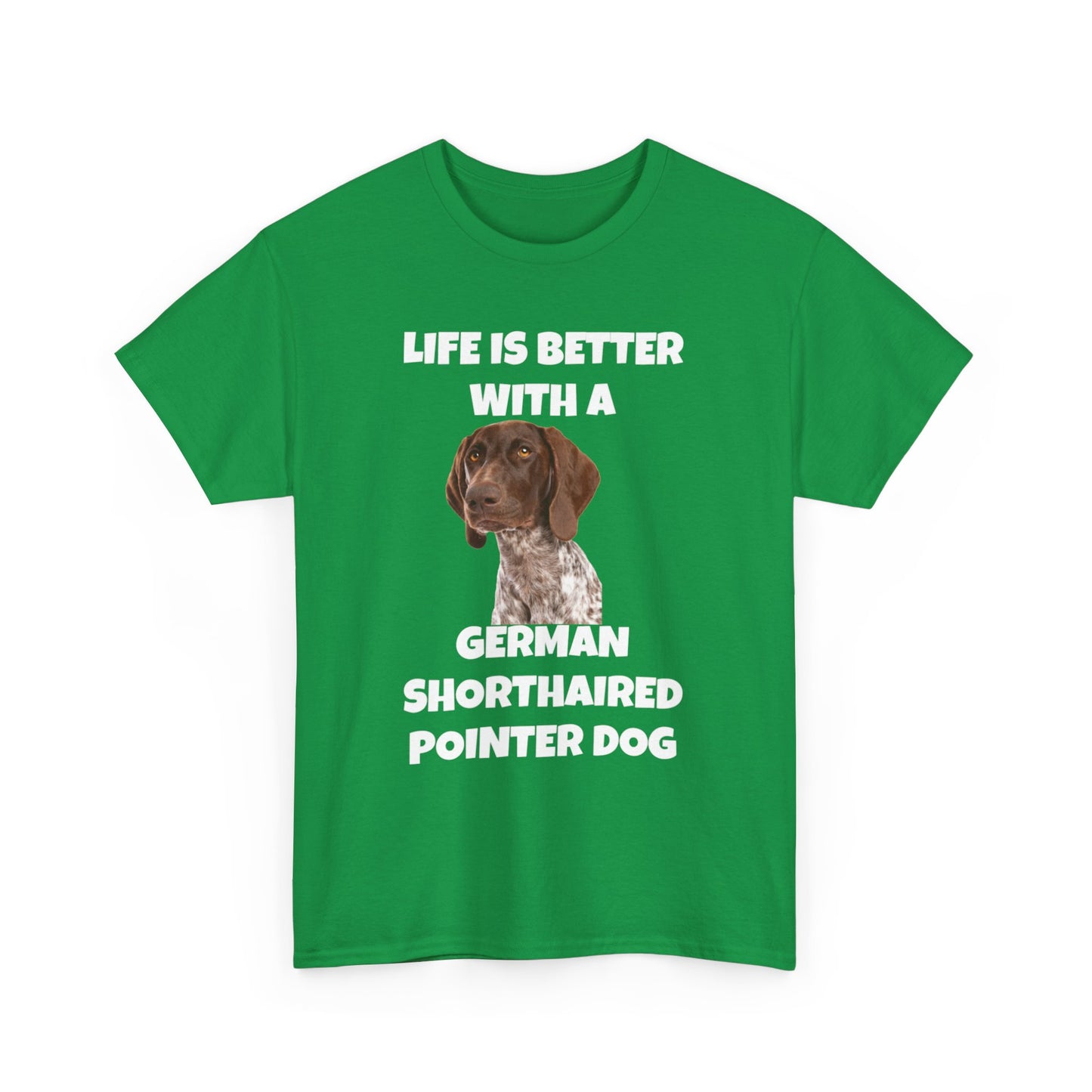 German Shorthaired Pointer Dog, Life is Better with a German Shorthaired Pointer Dog, Dark Unisex Heavy Cotton Tee