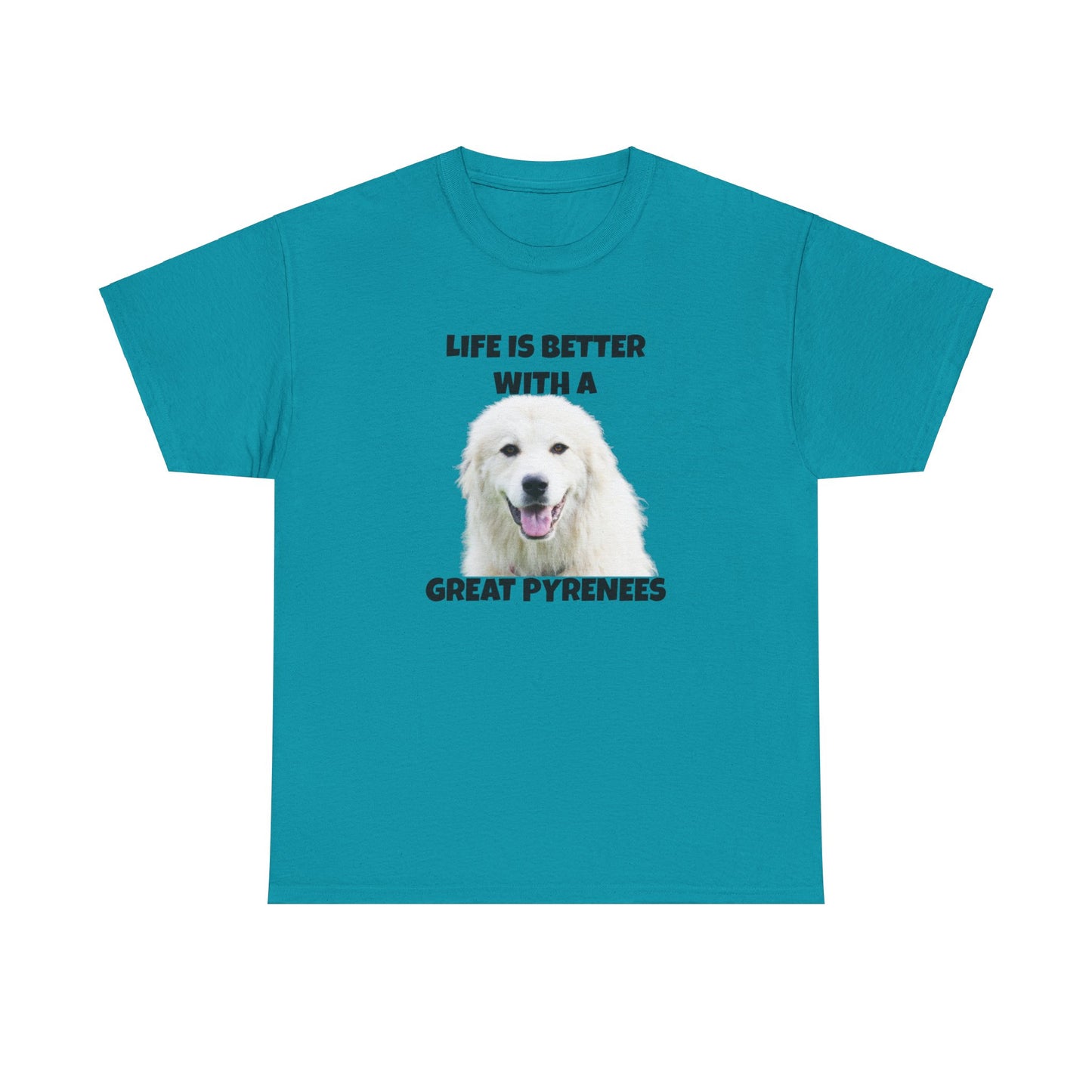 Great Pyrenees, Pyrenees, Great Pyrenees Dog, Life is Better with a Great Pyrenees, Unisex Heavy Cotton Tee