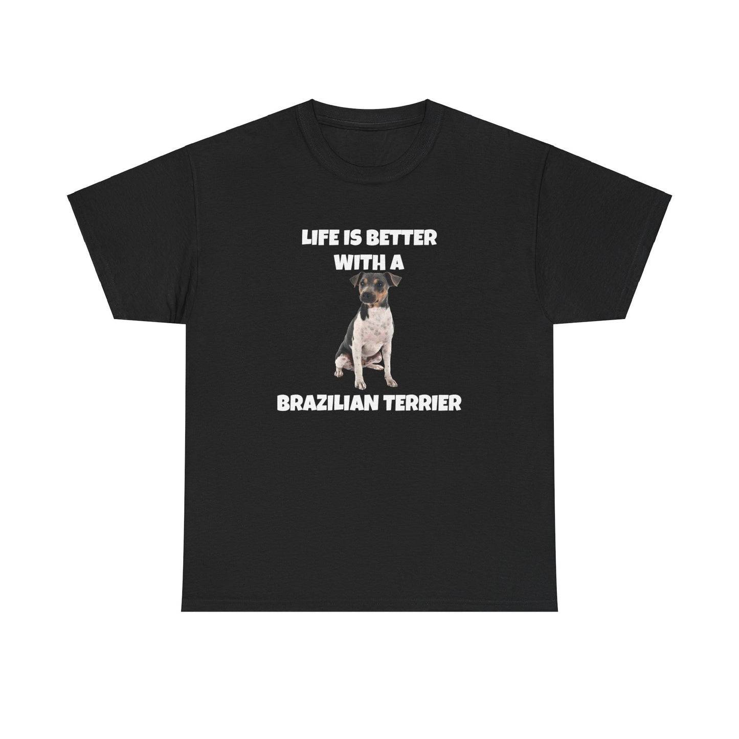 Brazilian, Brazilian Terrier, Brazilian Terrier Dog, Life is Better with a Brazilian Terrier, Dark Unisex Heavy Cotton Tee