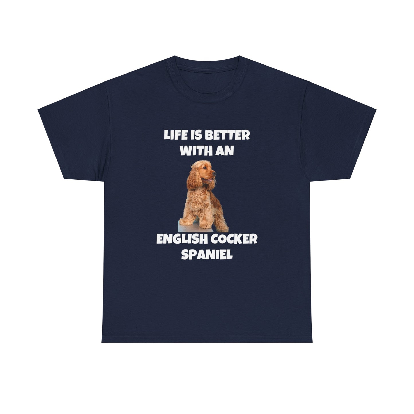 English Cocker Spaniel Dog, Life is Better with an English Cocker Spaniel, Dark Unisex Heavy Cotton Tee