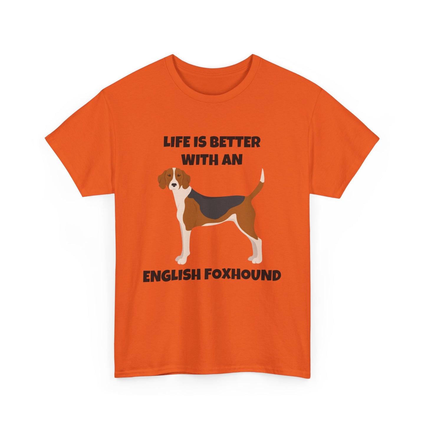 English Foxhound Dog, Life is Better with an English Foxhound, Unisex Heavy Cotton Tee