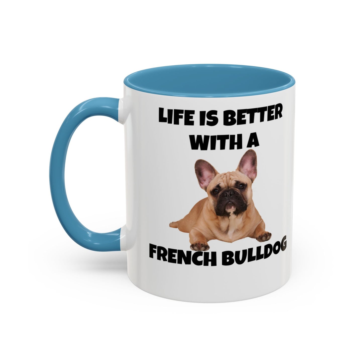 Frenchie, French Bulldog, Life is Better with a French Bulldog, Accent Coffee Mug (11, 15oz)