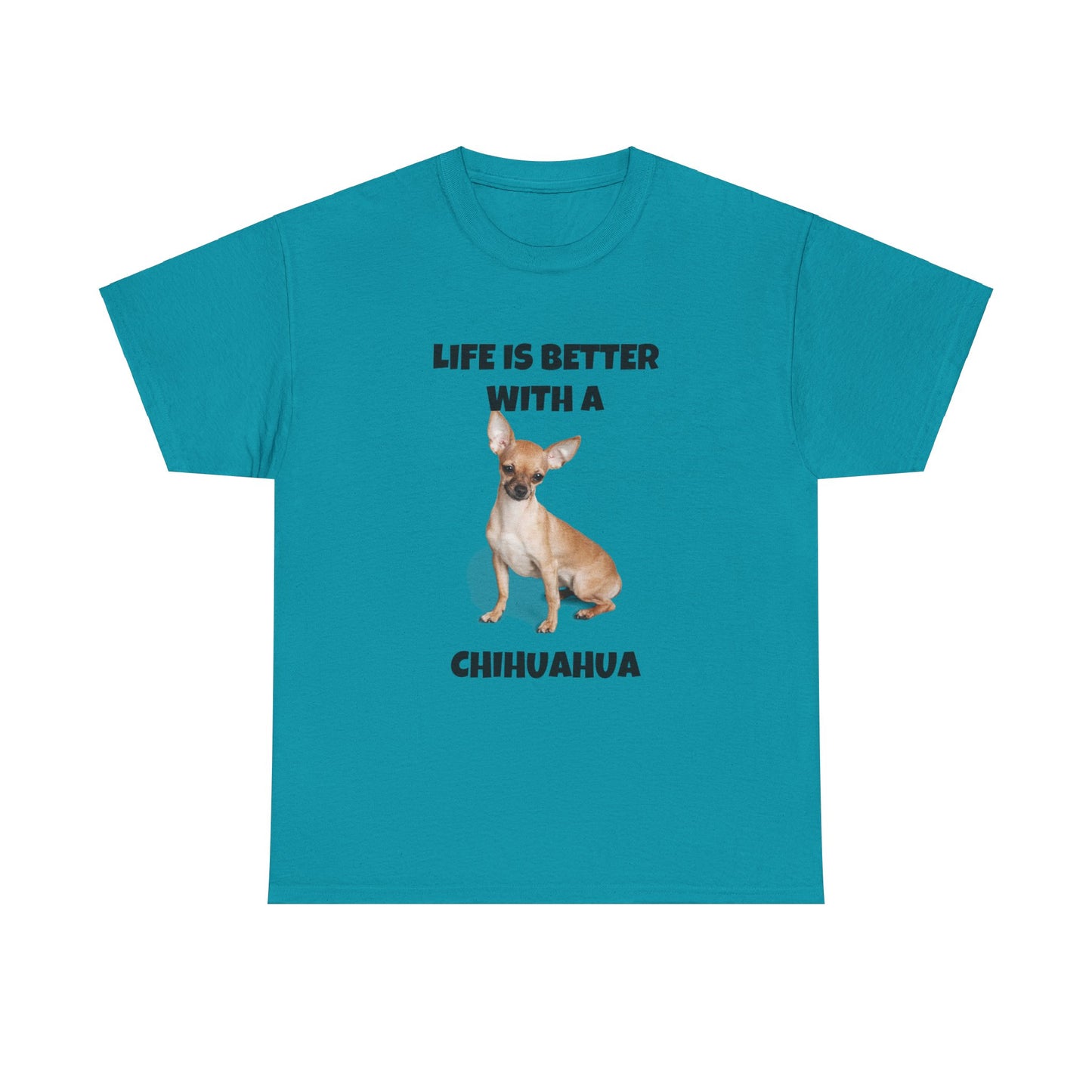 Chihuahua, Chihuahua Dog, Life is Better with a Chihuahua, Unisex Heavy Cotton Tee