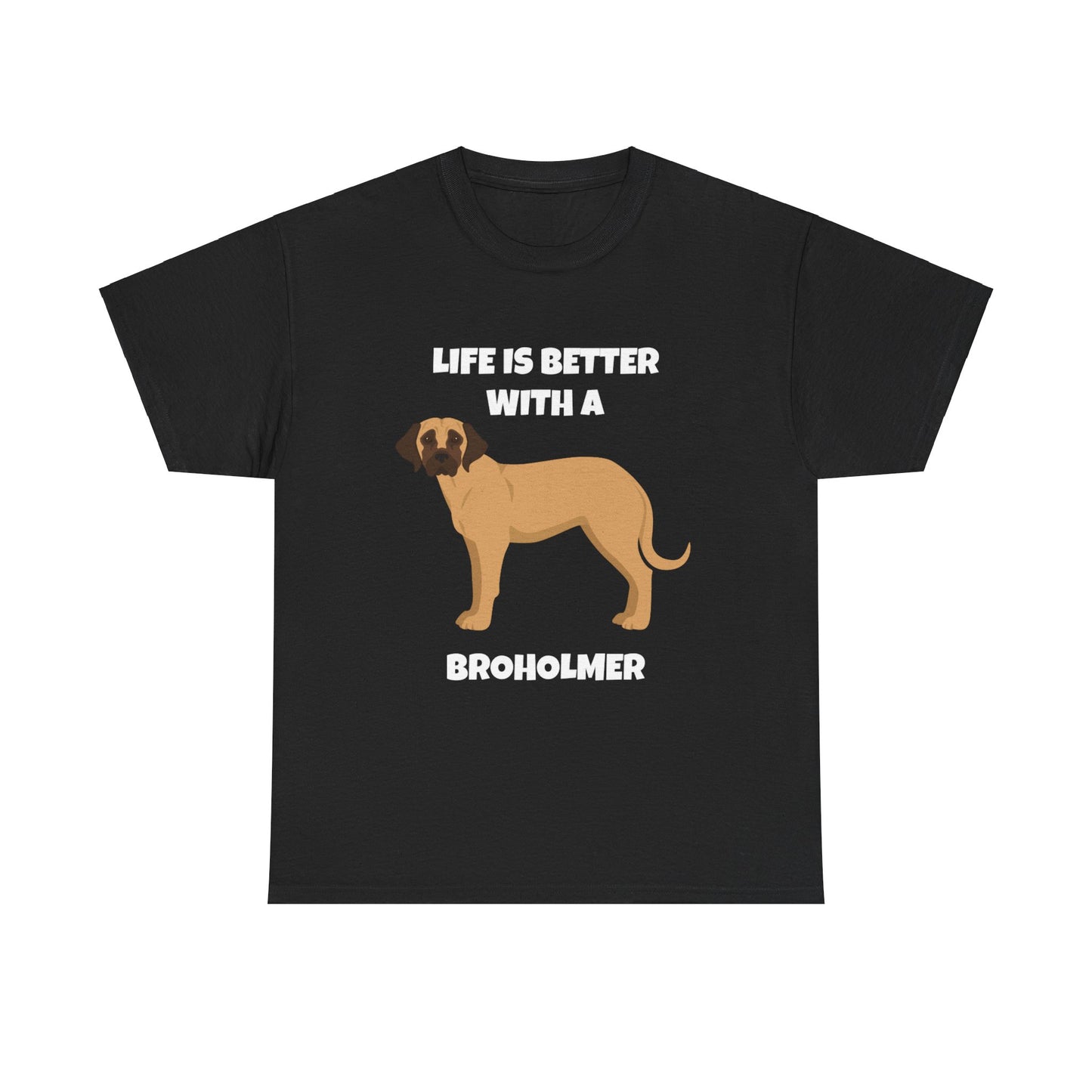 Broholmer, Broholmer Dog, Life is Better with a Broholmer, Dark Unisex Heavy Cotton Tee