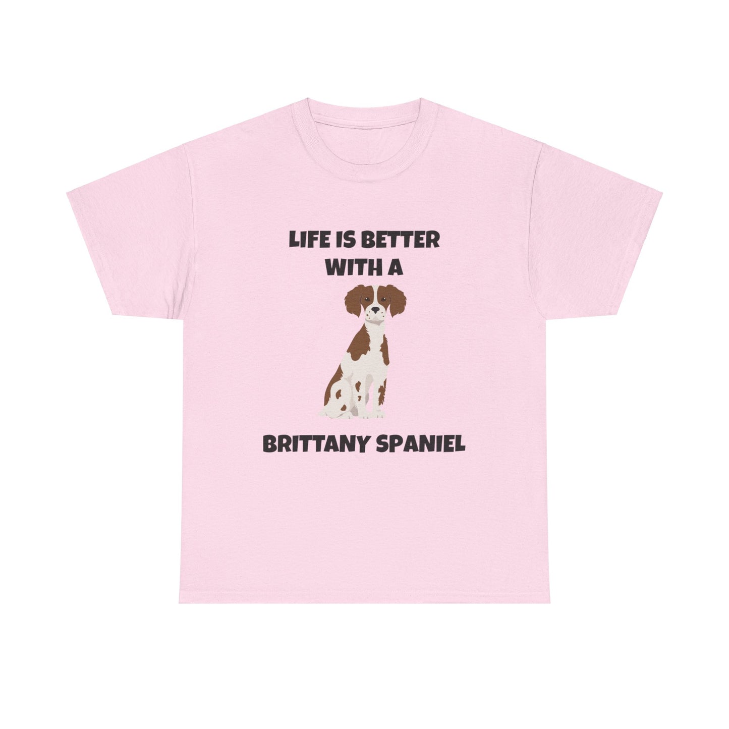 Brittany, Brittany Spaniel, Brittany Spaniel Dog, Life is Better with a Brittany Spaniel, Unisex Heavy Cotton Tee