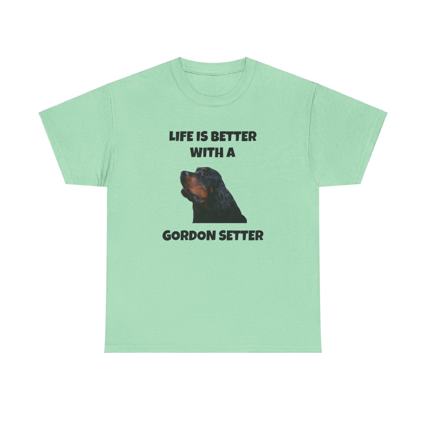 Gordon Setter, Gordon Setter Dog, Life is Better with a Gordon Setter, Unisex Heavy Cotton Tee