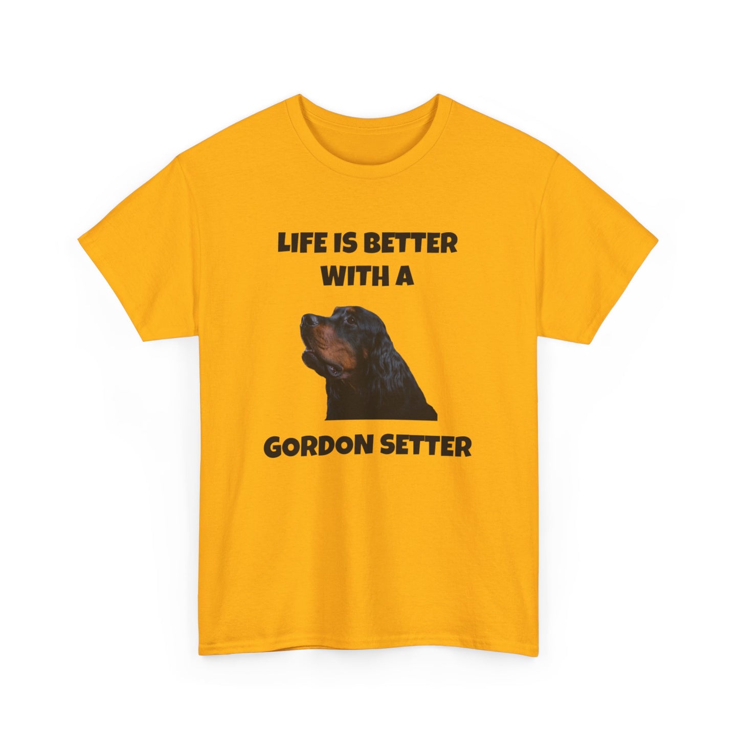 Gordon Setter, Gordon Setter Dog, Life is Better with a Gordon Setter, Unisex Heavy Cotton Tee