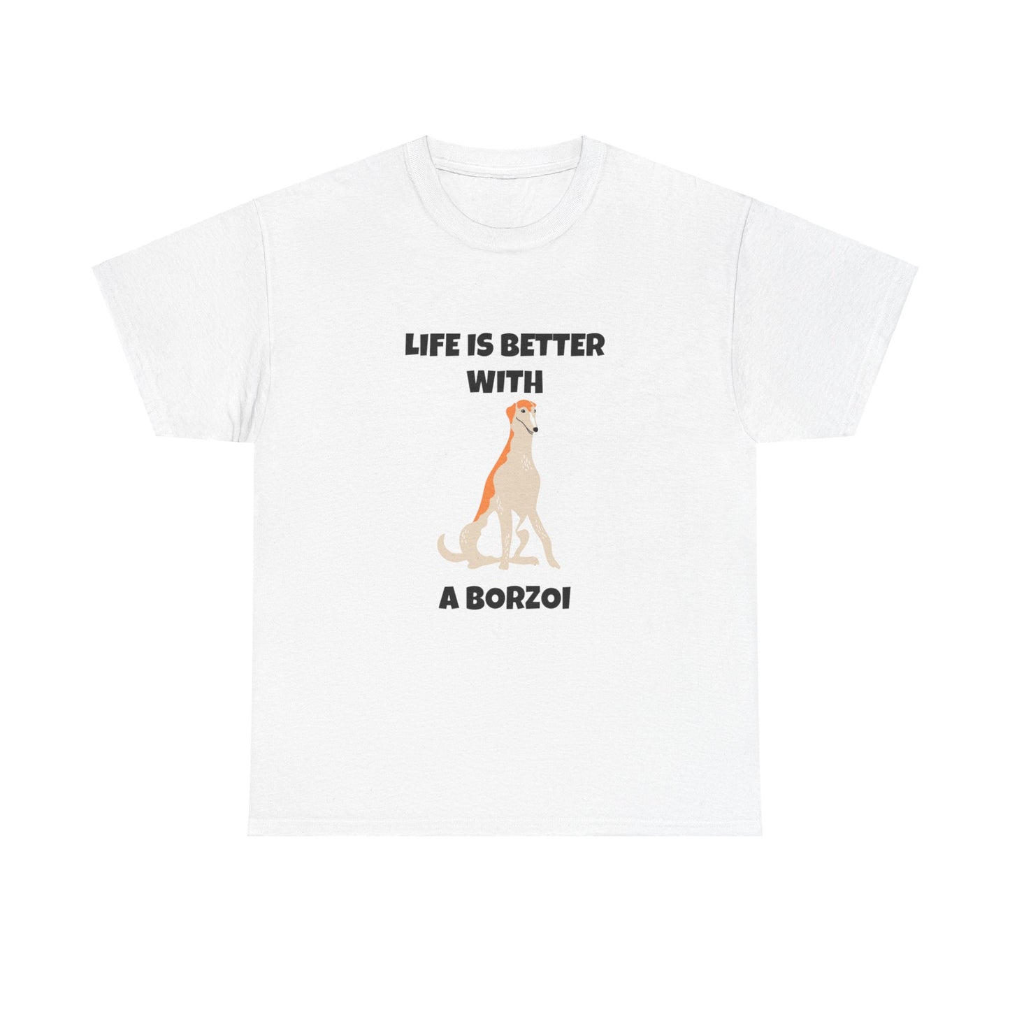 Borzoi, Borzoi Dog, Life is Better with a Borzoi, Unisex Heavy Cotton Tee