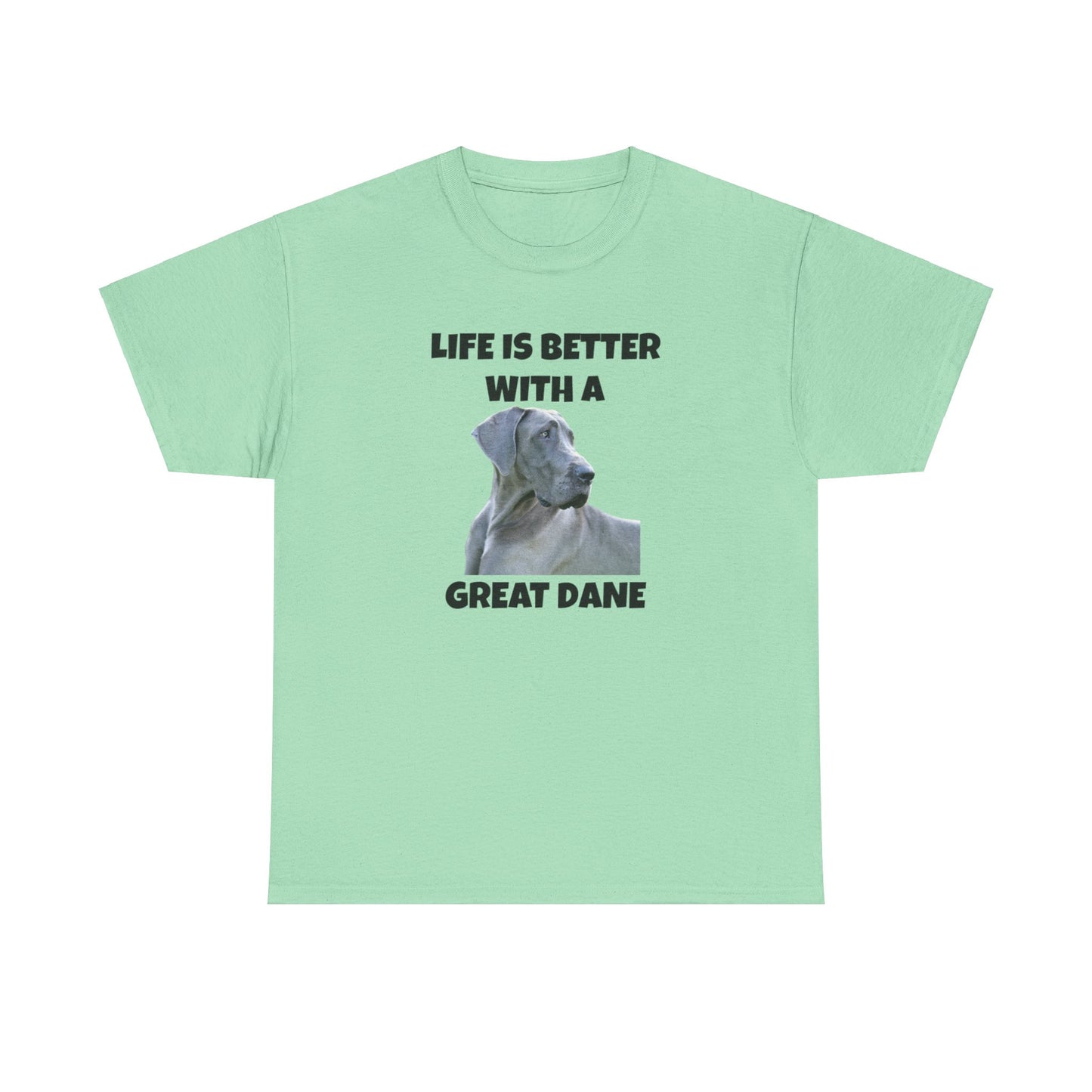 Great Dane, Great Dane Dog, Life is Better with a Great Dane, Unisex Heavy Cotton Tee