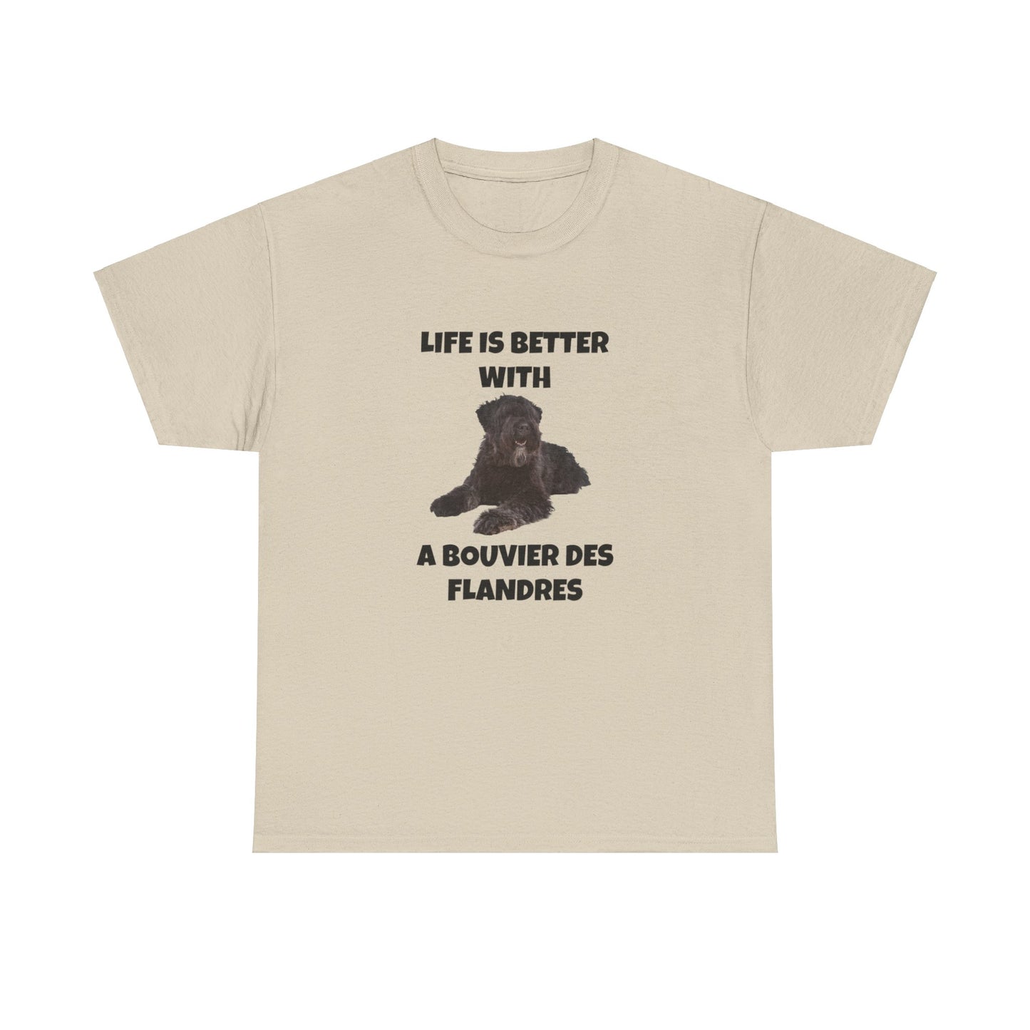 Bouvier des Flandres, Bouvier des Flandres Dog,  Life is Better with a Bouvier des Flandres, Unisex Heavy Cotton Tee