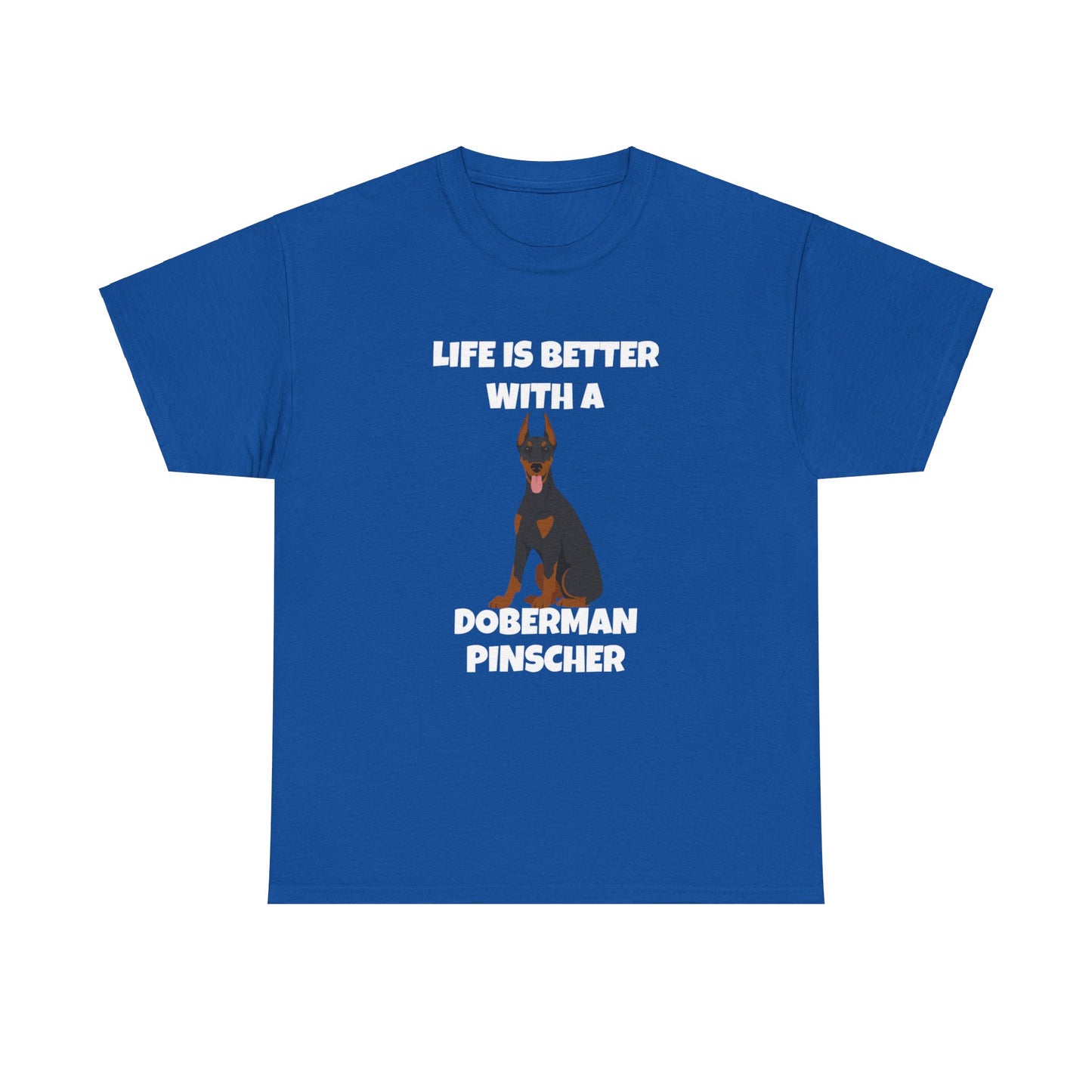 Doberman Pinscher Dog, Life is Better with a Doberman Pinscher, Dark Unisex Heavy Cotton Tee