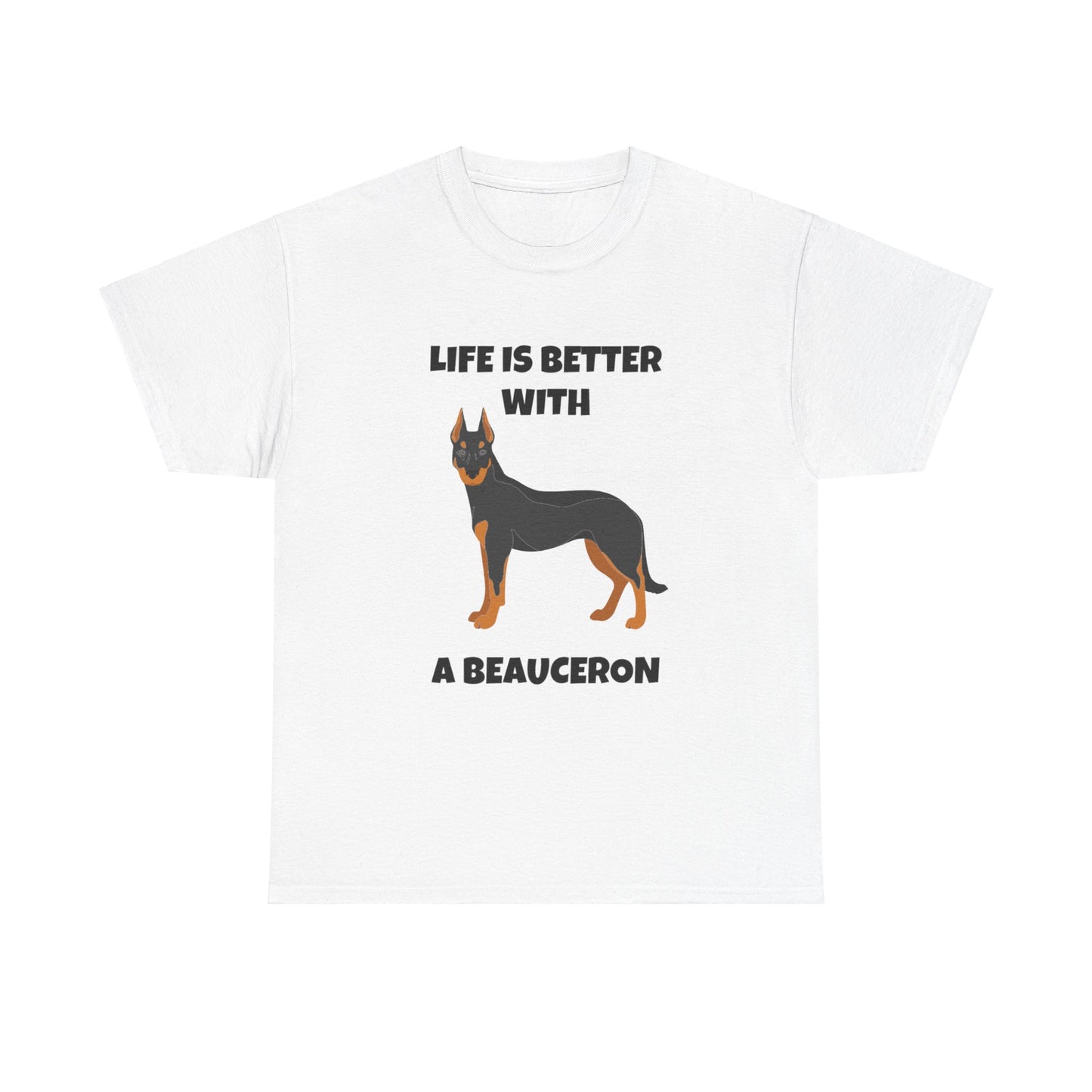 Beauceron, Beauceron Dog, Life is Better with a Beauceron, Unisex Heavy Cotton Tee