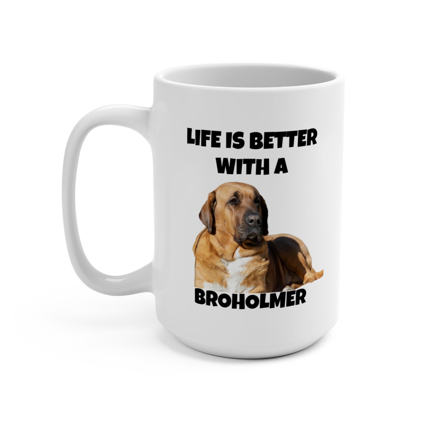 Broholmer, Broholmer Dog, Life is Better with a Broholmer, Mug 15oz