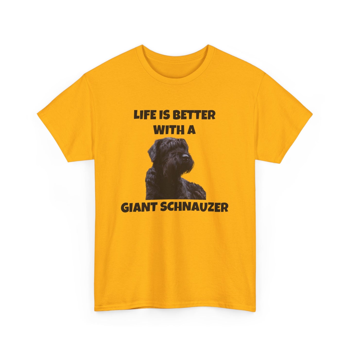 Giant Schnauzer, Giant Schnauzer Dog, Life is Better with a Giant Schnauzer, Unisex Heavy Cotton Tee