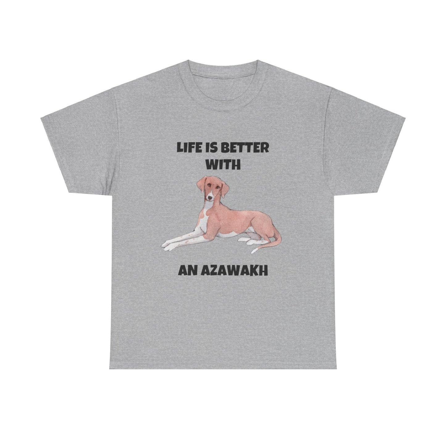 Azawakh, Azawakh Dog, Life is Better with An Azawakh, Unisex Heavy Cotton Tee