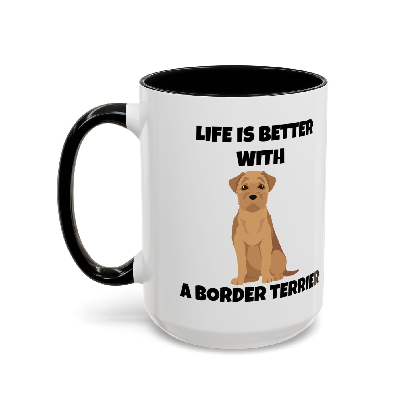 Border Terrier, Border Terrier Dog, Life is Better with a Border Terrier, Accent Coffee Mug (11, 15oz)