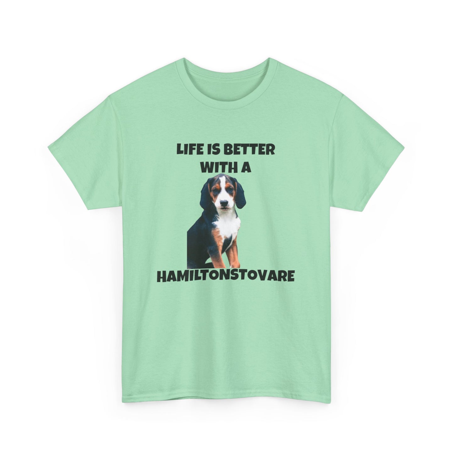 Hamiltonstovare, Hamiltonstovare Dog, Life is Better with a Hamiltonstovare, Unisex Heavy Cotton Tee