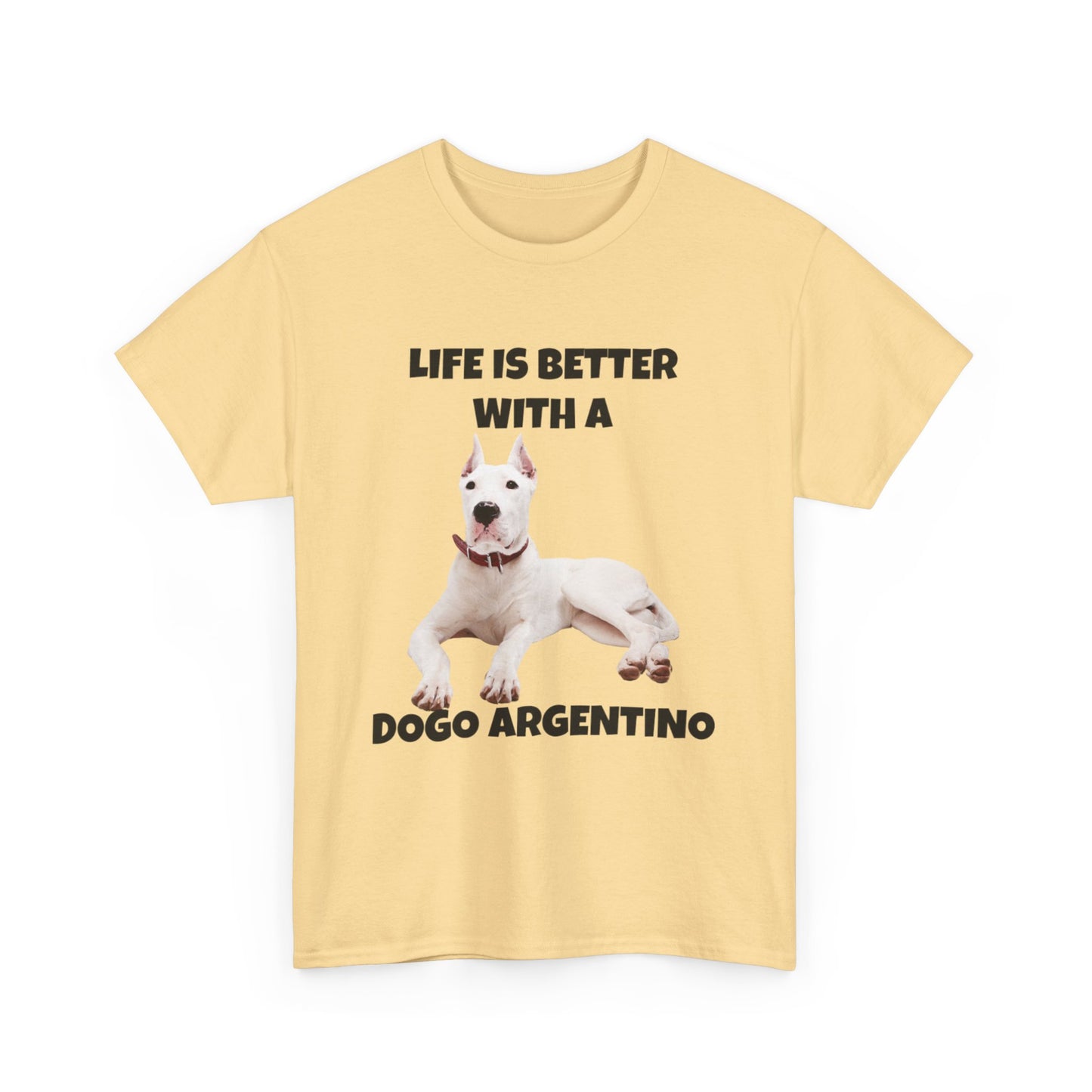 Dogo Argentino, Life is Better with a Dogo Argentino, Dogo Argentino Dog, Unisex Heavy Cotton Tee