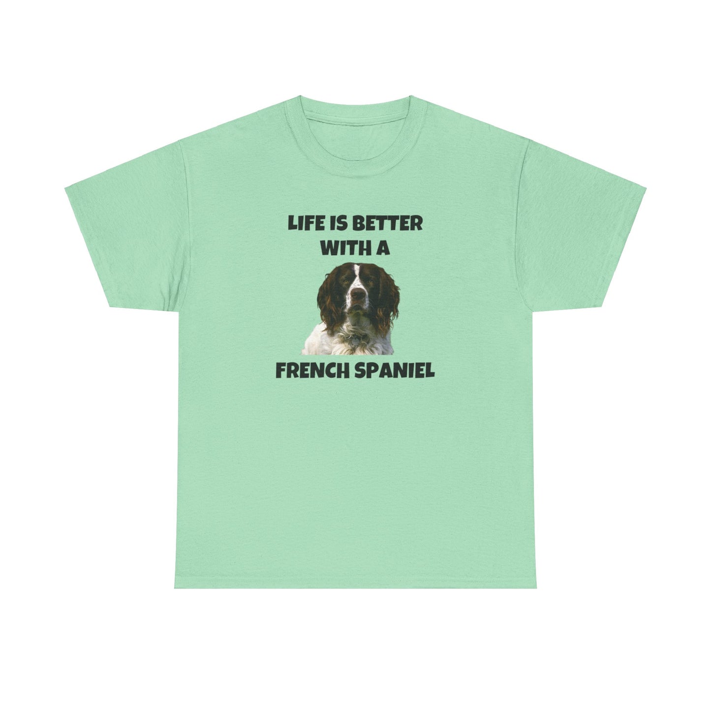 French Spaniel, French Spaniel Dog, Life is Better with a French Spaniel, Unisex Heavy Cotton Tee