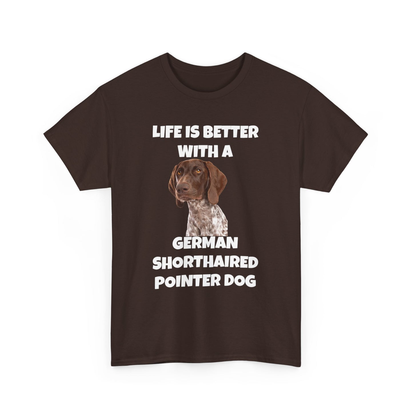 German Shorthaired Pointer Dog, Life is Better with a German Shorthaired Pointer Dog, Dark Unisex Heavy Cotton Tee