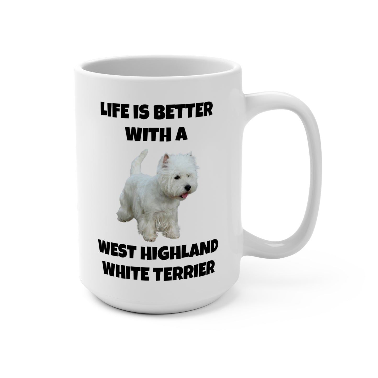 West Highland White Terrier, Westie, Life is Better with a West Highland White Terrier, Mug 15oz