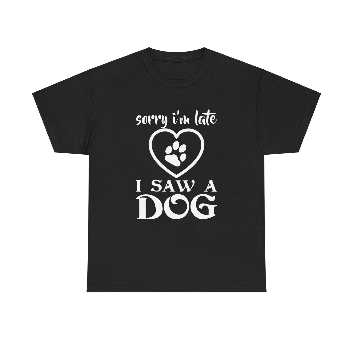 Sorry I'm Late, I Saw a Dog, Dog Lover, Unisex Heavy Cotton Tee