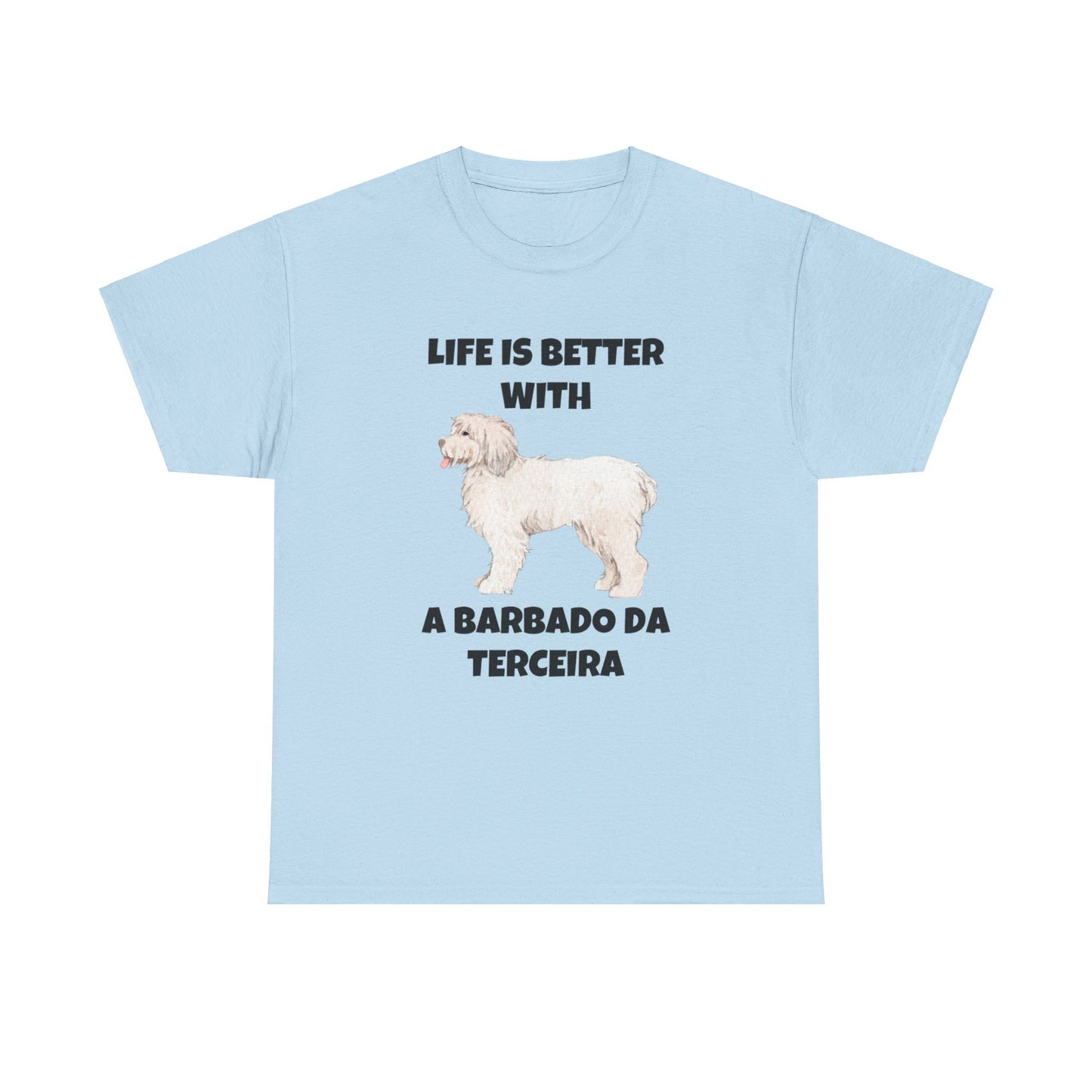 Barbado da Terceira, Barbado da Terceira Dog, Life is Better with a Barbado da Terceira, Unisex Heavy Cotton Tee